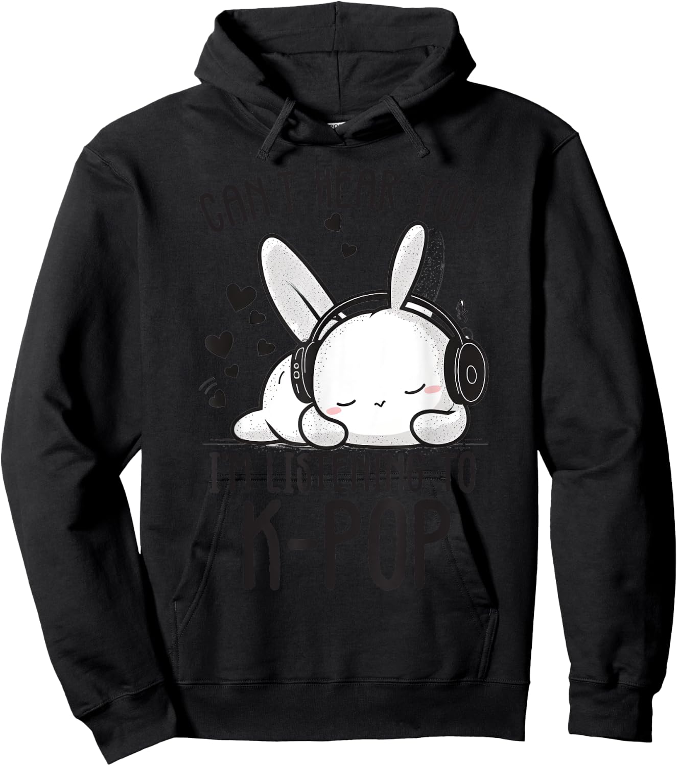 Can't Hear You I'm Listening Kpop Rabbit K-pop Merchandise Hoodie - Hoodie | Black