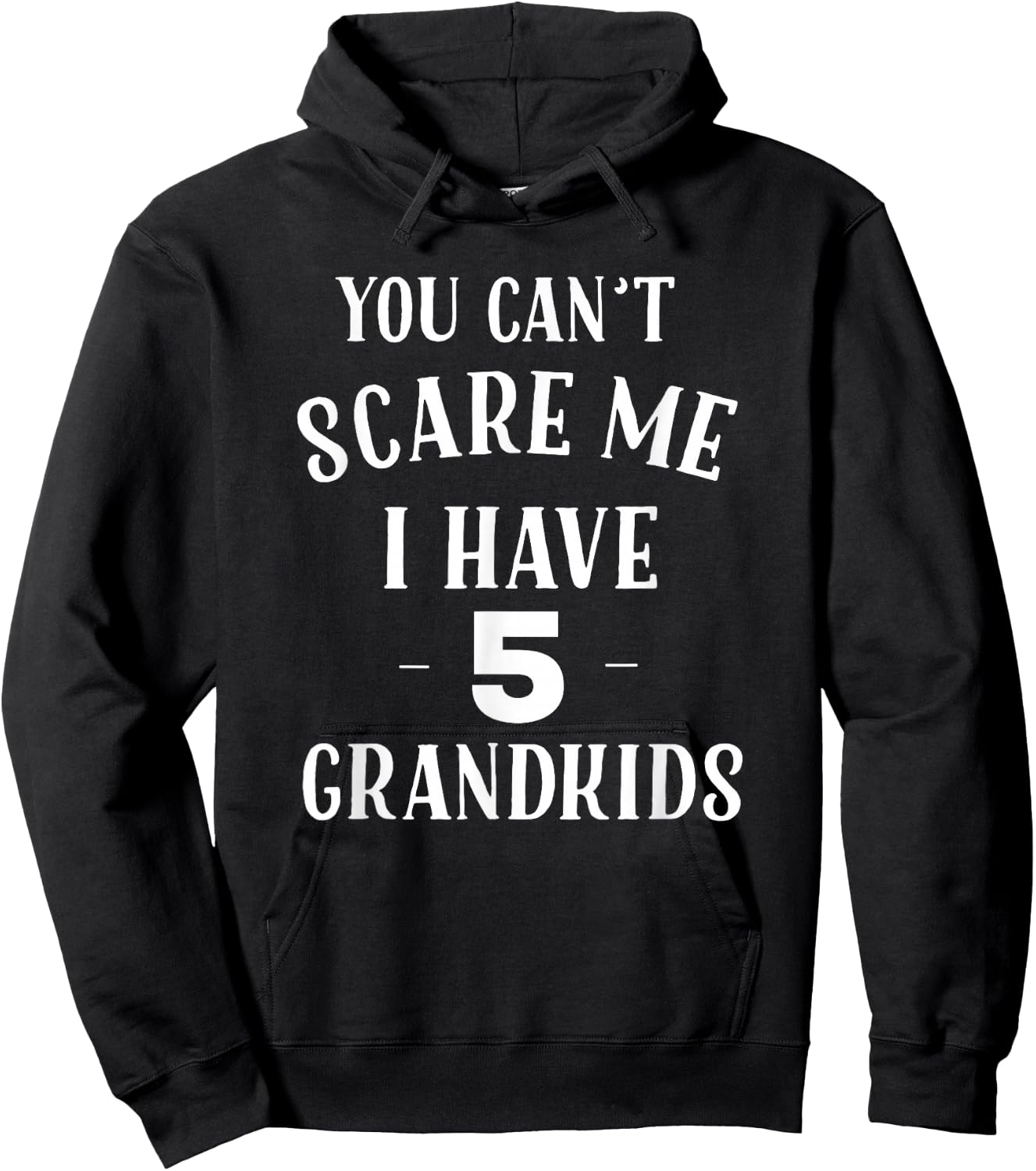 You Cant Scare Me I Have 5 Grandkids Funny Grandpa Grandma Hoodie - Hoodie | Black