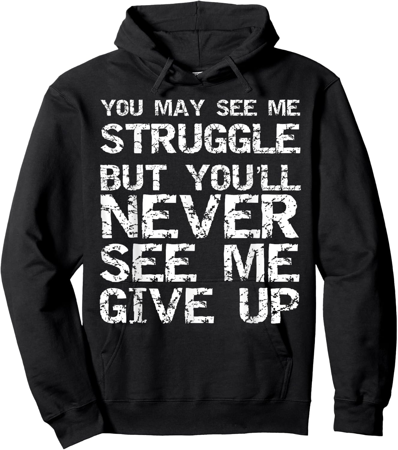 Gift You May See Me Struggle but You'll Never See Me Give Up Hoodie - Hoodie | Black