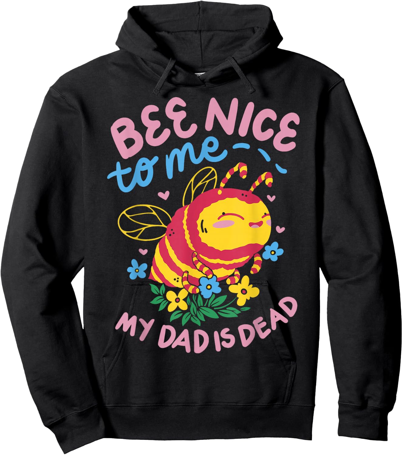 Bee Nice To Me My Dad Is Dead Hoodie - Hoodie | Black