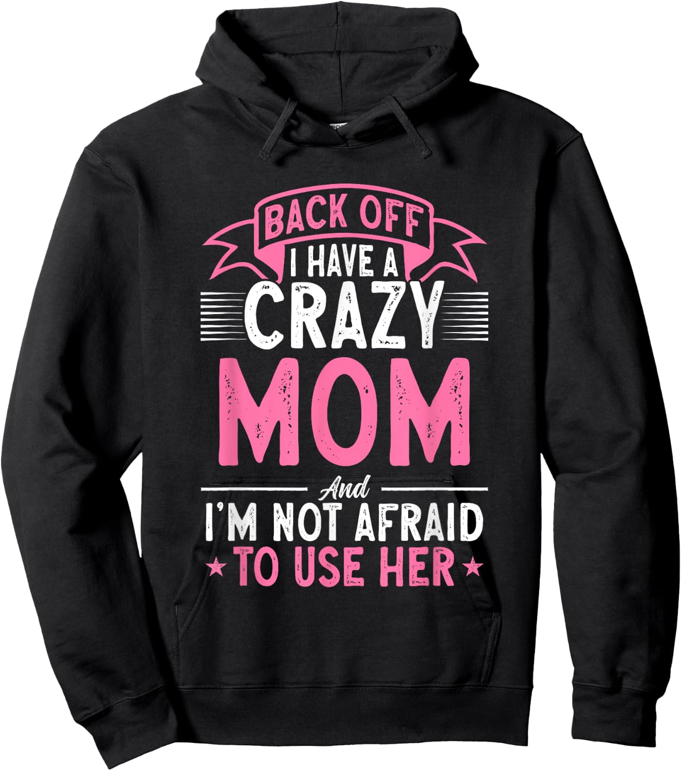 Back Off I Have A Crazy Mom And I'm Not Afraid To Use Her Hoodie - Hoodie | Black