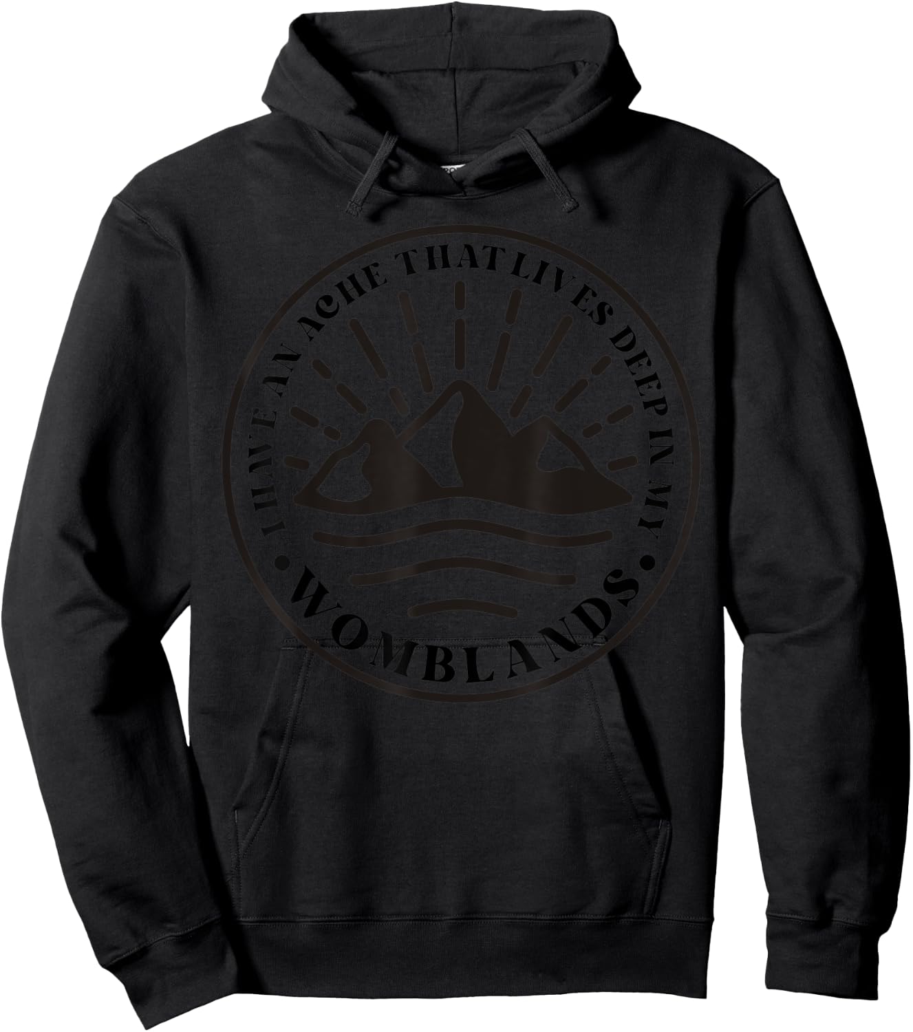 I Have An Ache That Lives Deep In My Womblands Hoodie - Hoodie | Black