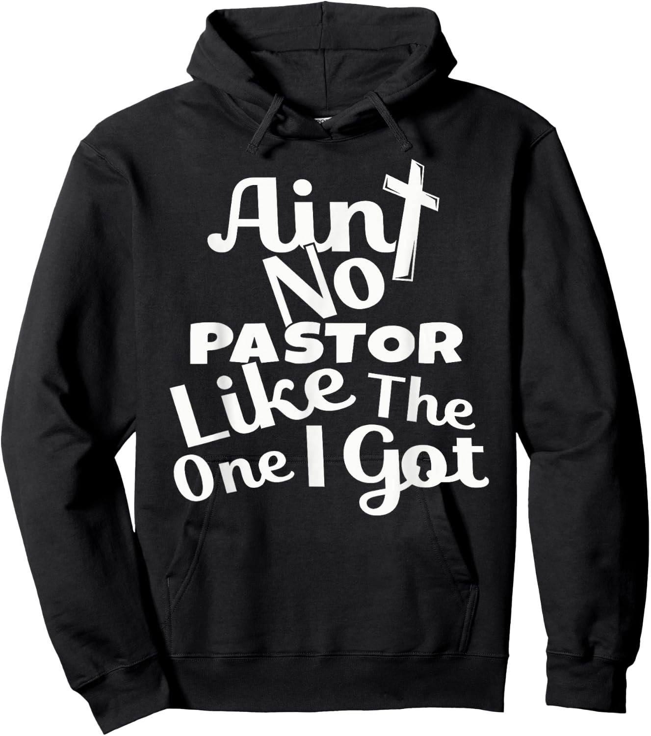 Christian Catholic church Ain't No Pastor Like The-One I Got Hoodie - Hoodie | Black