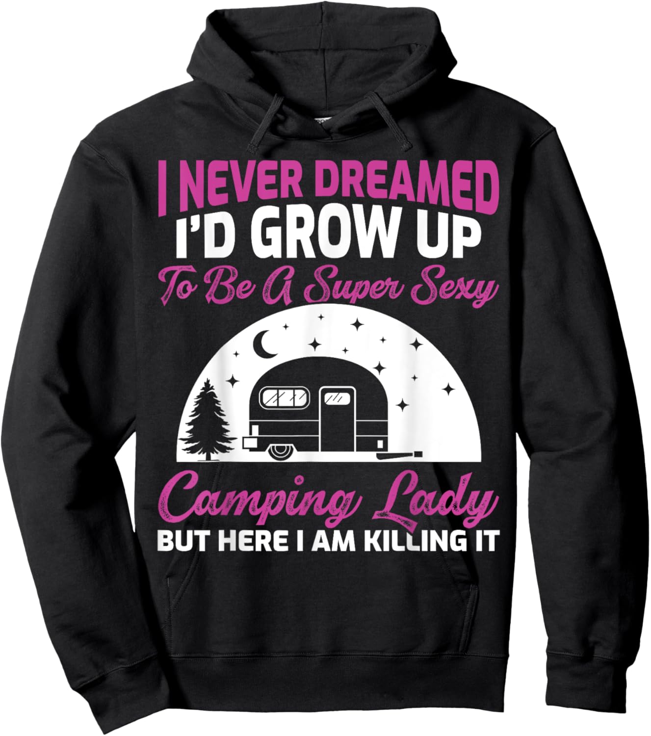 I Never Dreamed I’d Grow Up To Be A Super Sexy Camping Lady Hoodie - Hoodie | Black