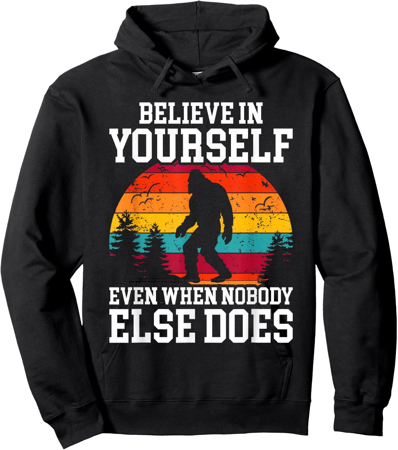 Bigfoot Believe In Yourself Even When No One Else Does Funny Hoodie - Hoodie | Black