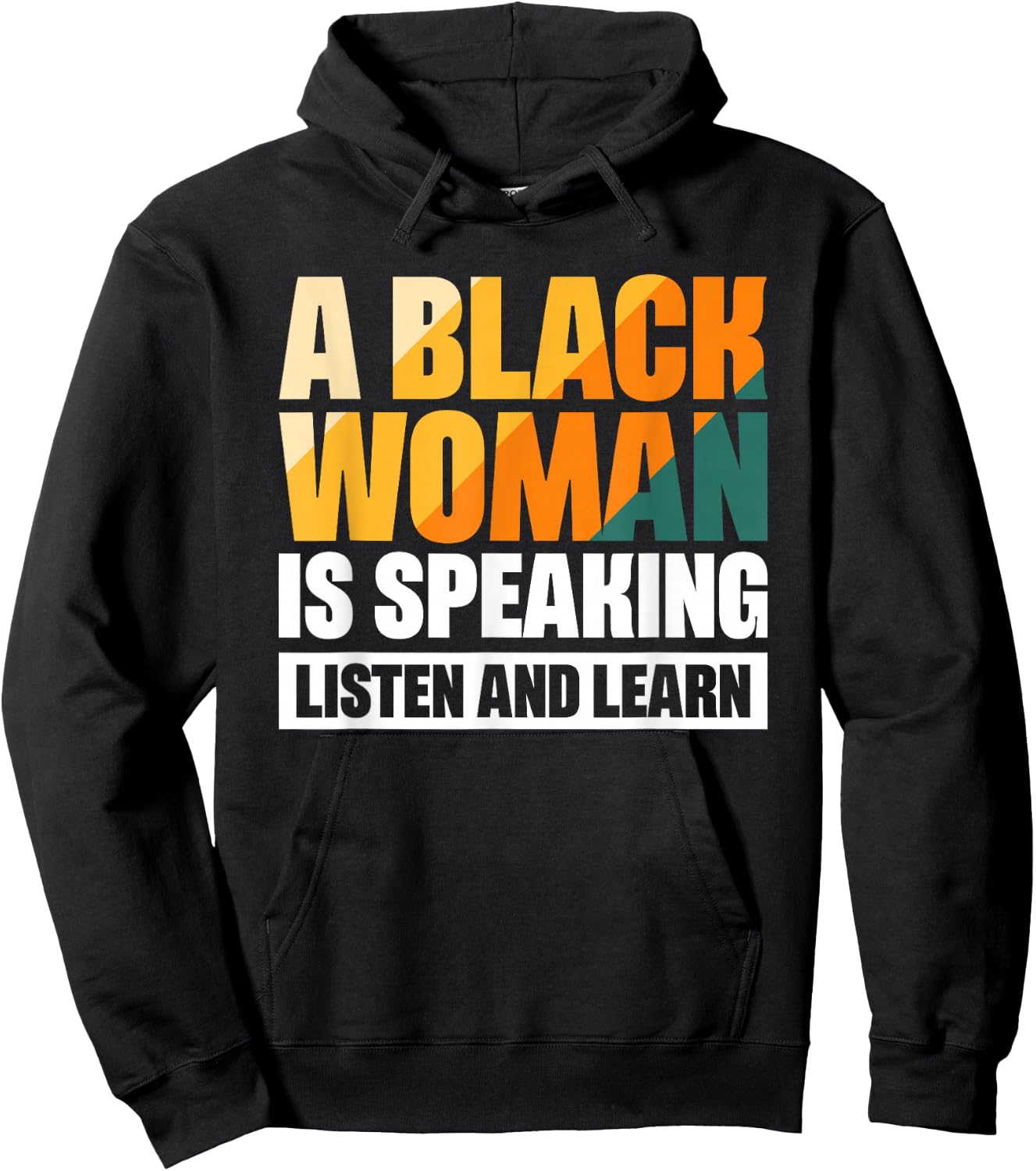 A Black Woman Is Speaking Listen And Learn Hoodie - Hoodie | Black
