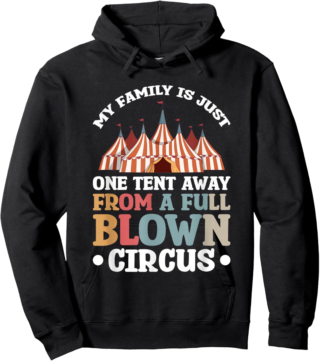 My Family Is Just One Tent Away From A Full Blown Circus Hoodie - Hoodie | Black