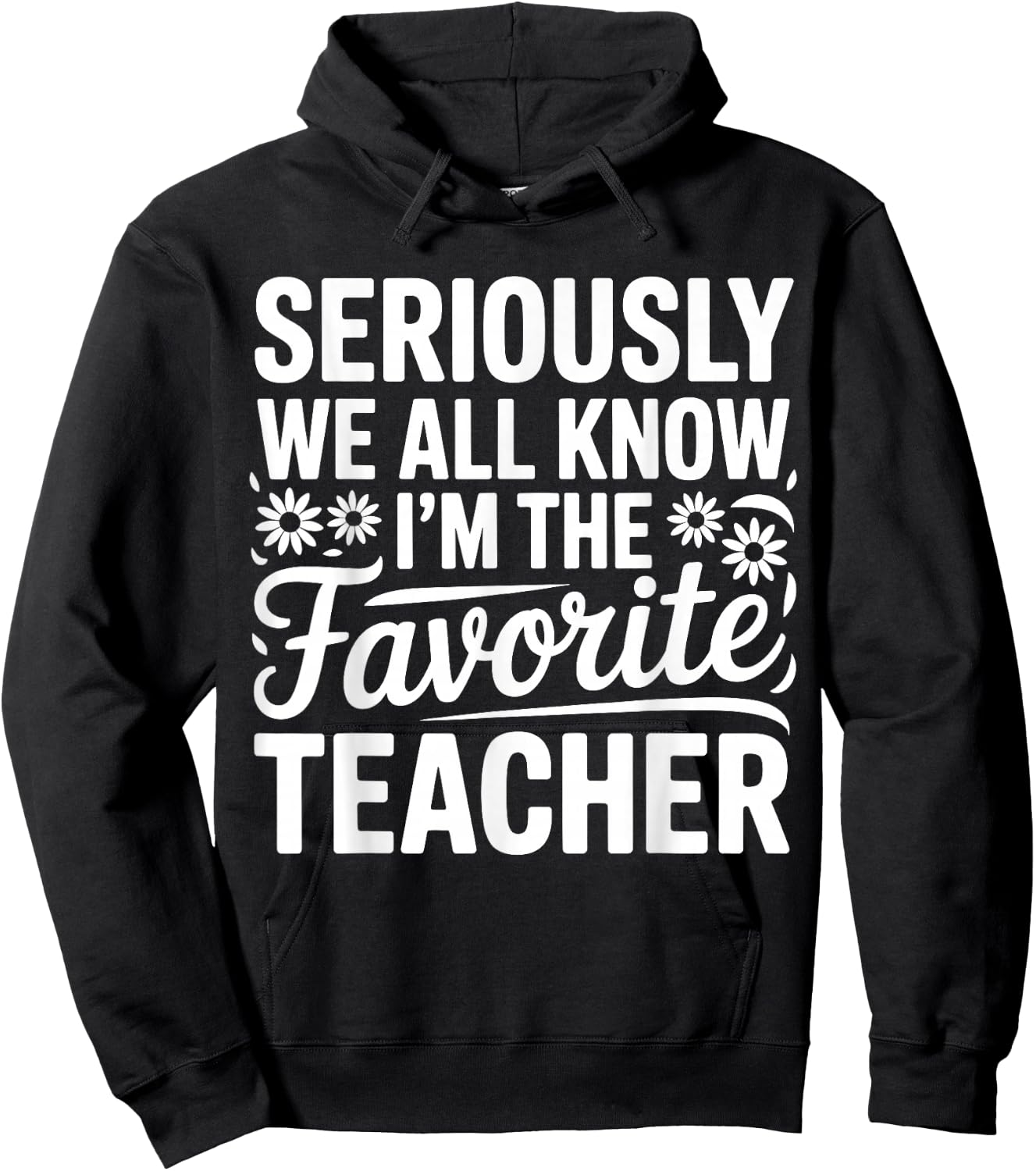 Seriously We All Know I'm The Favorite Teacher Funny Teach Hoodie - Hoodie | Black