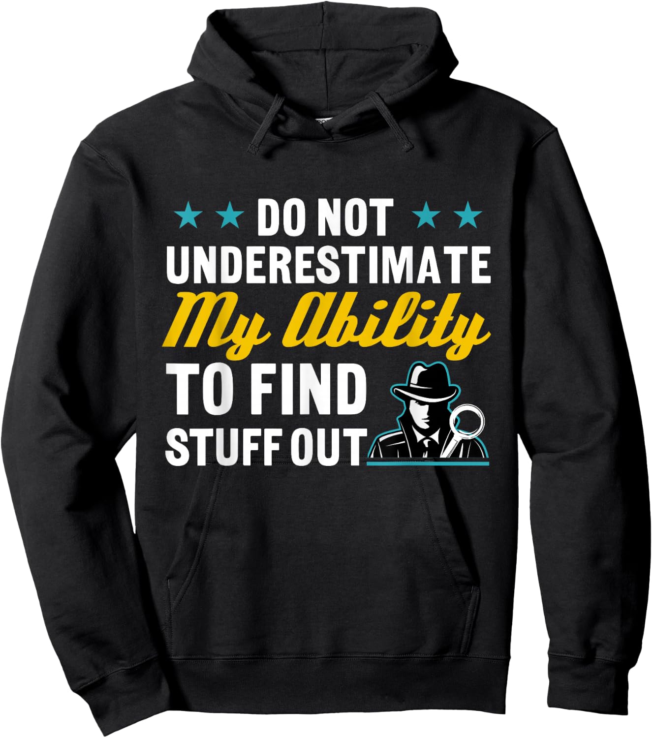Do Not Underestimate My Ability To Find Stuff Out Hoodie - Hoodie | Black