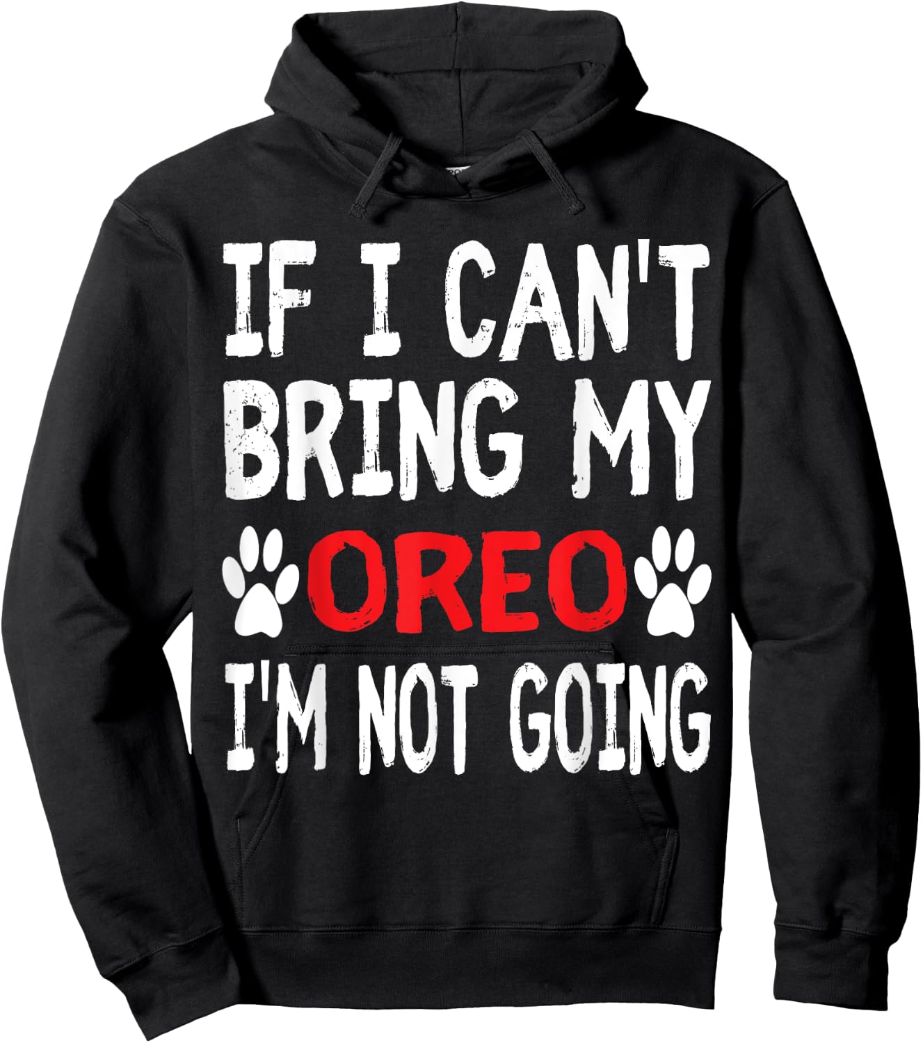 If I Can't Bring My Dog OREO I'm Not Going Cute Dog Paw Hoodie - Hoodie | Black