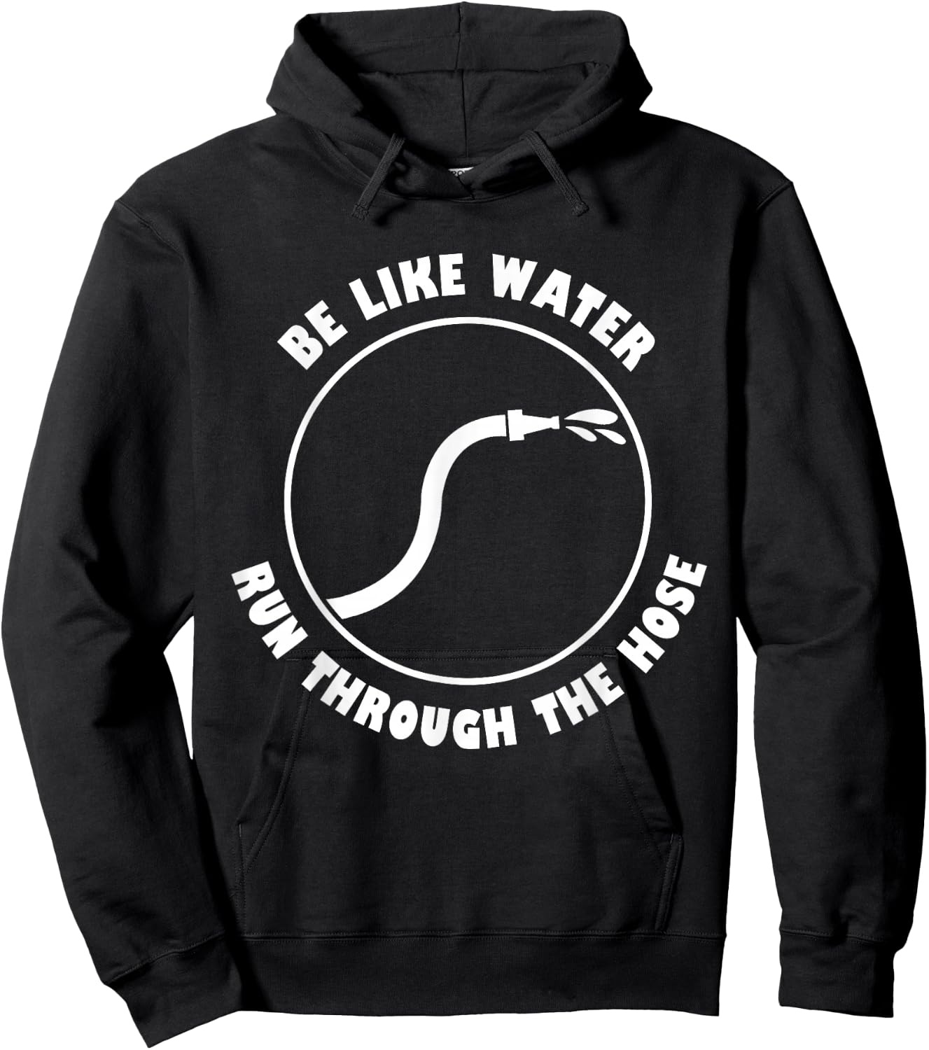 Be Like Water Run Through The Hose Hoodie - Hoodie | Black