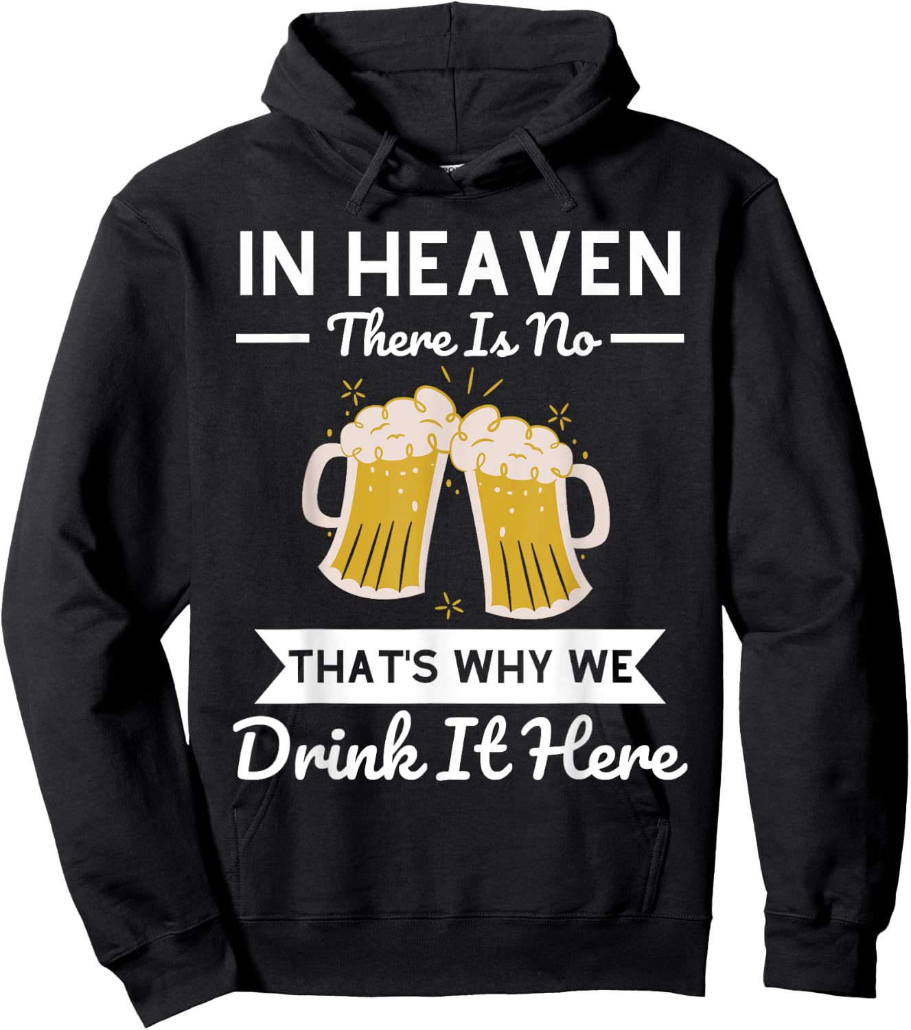 In Heaven There Is No Beer That's Why We Drink It Here Drunk Hoodie - Hoodie | Black
