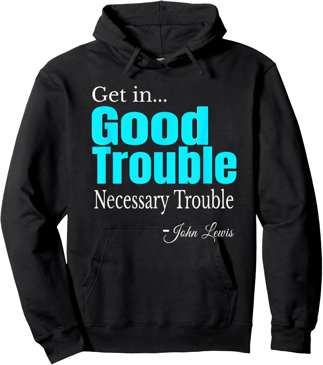 Get in Trouble Good-Trouble Necessary Trouble John-Lewis Hoodie - Hoodie | Black