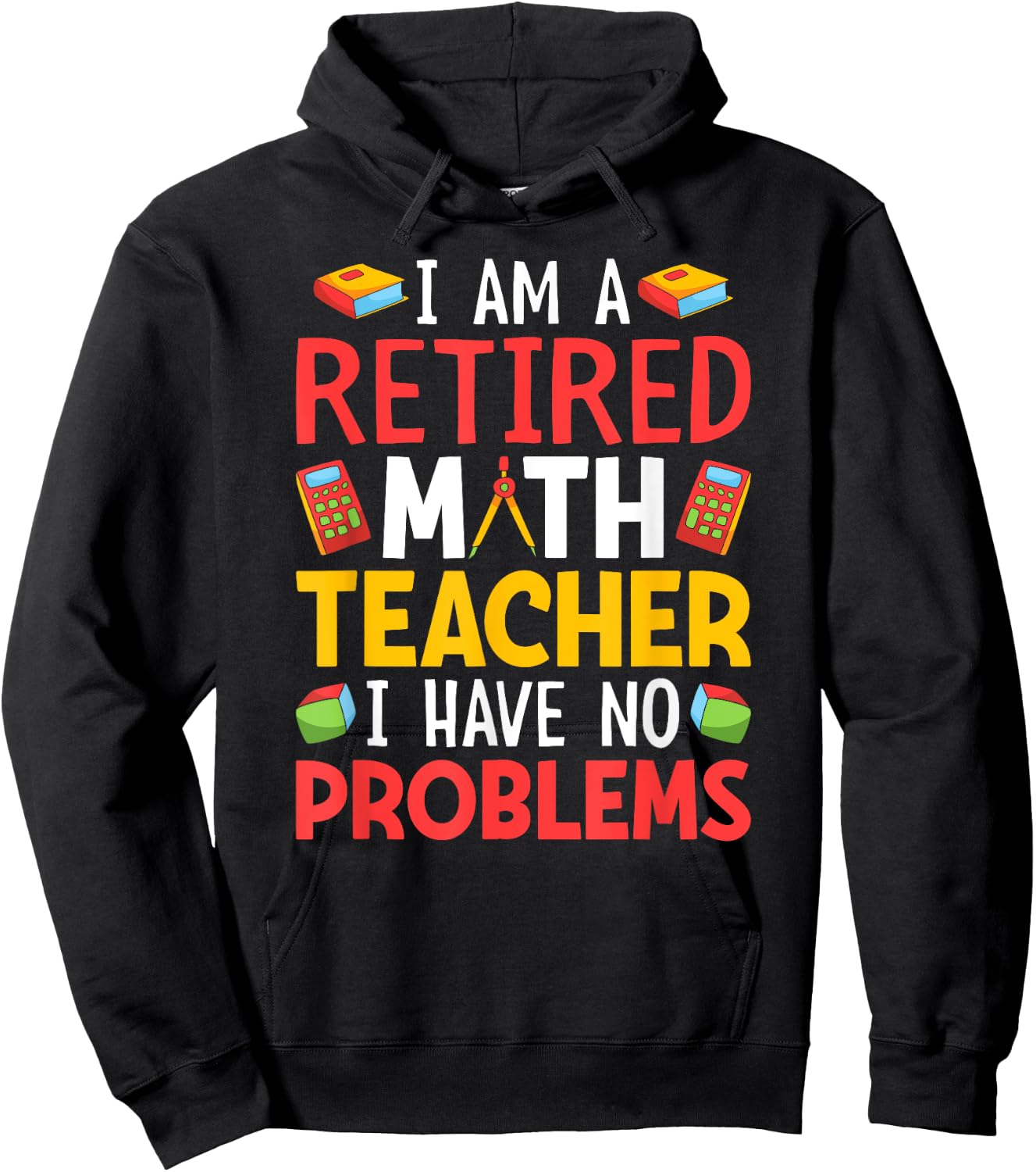 I Am A Retired Math Teacher I Have No Problems Hoodie - Hoodie | Black