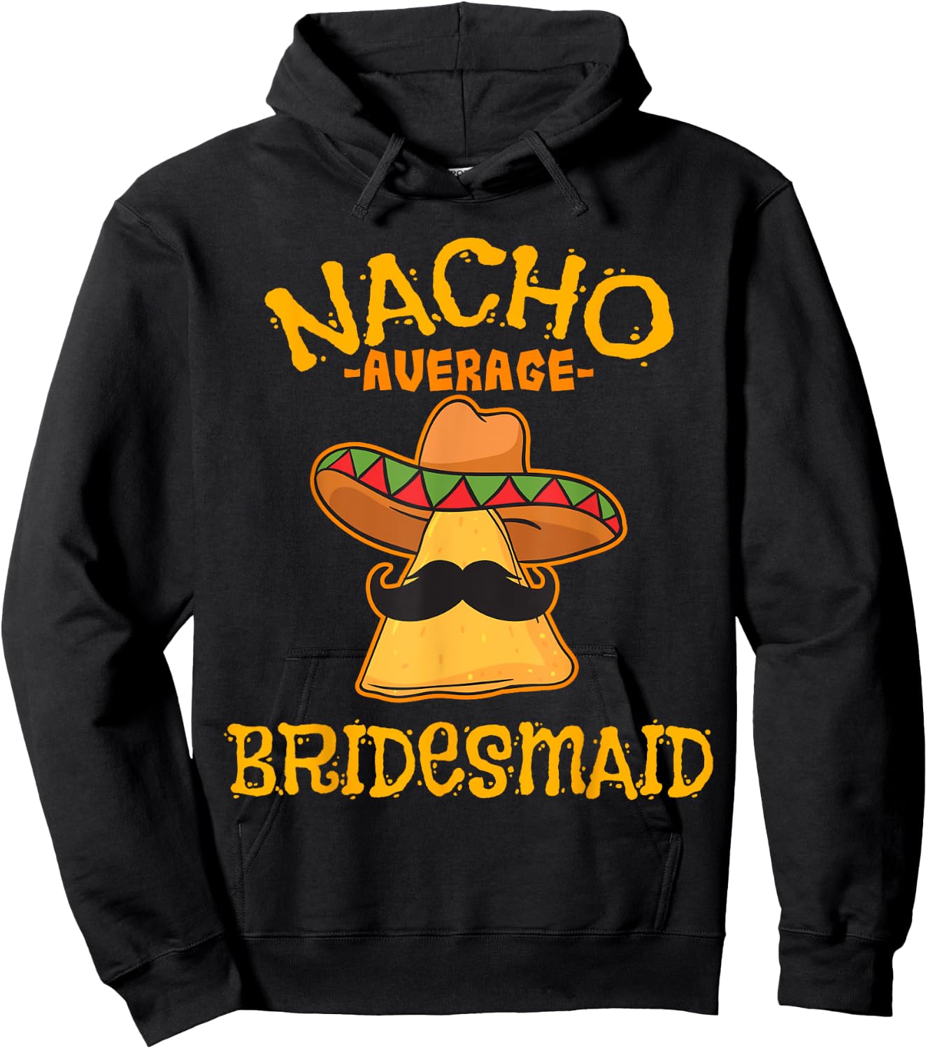 Nacho Average Bridesmaid Mexican Cinco De Mayo Fiesta Hoodie - Hoodie | Black
