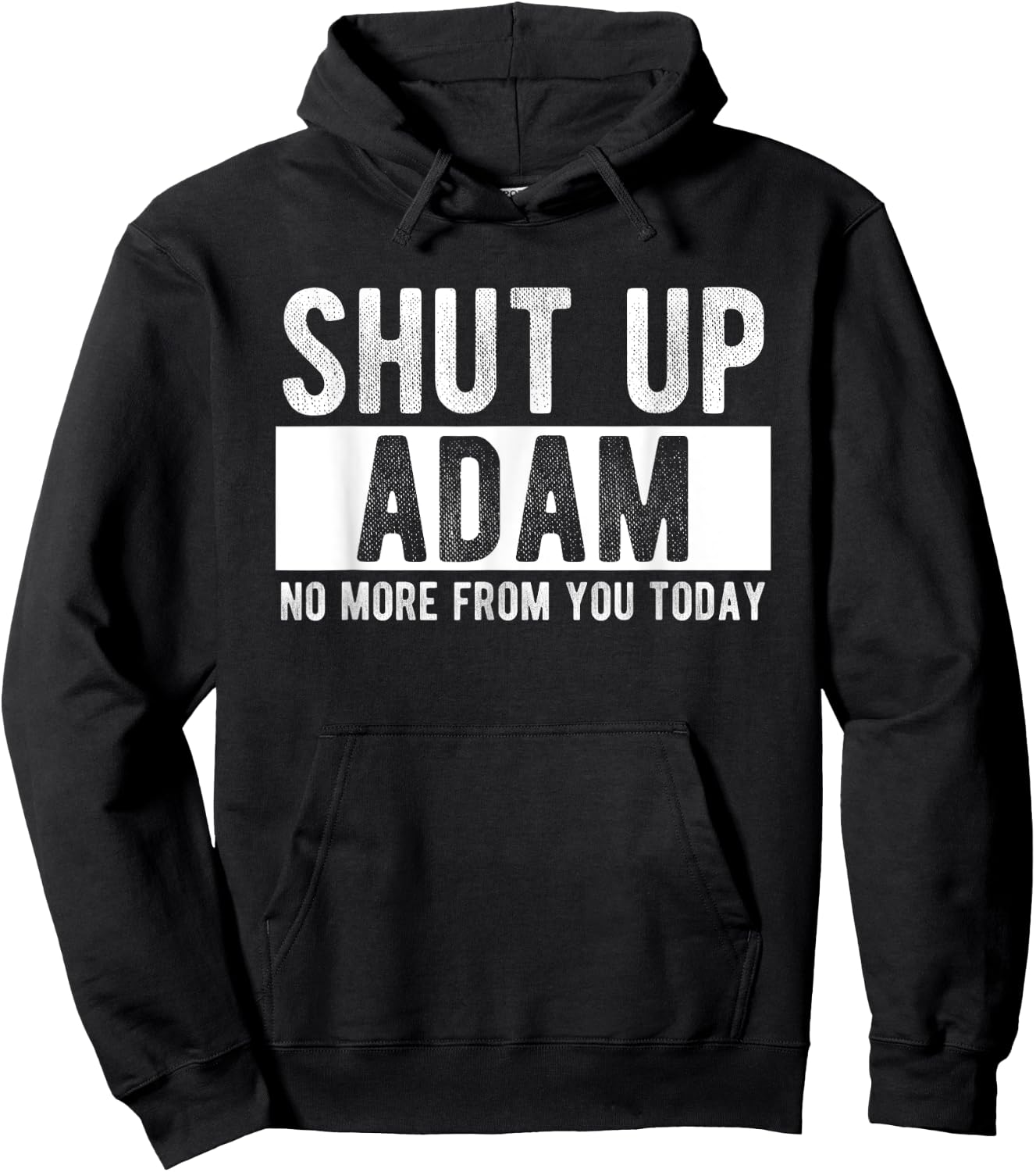 Shut Up Adam No More From You Today Funny Adam Name Hoodie - Hoodie | Black
