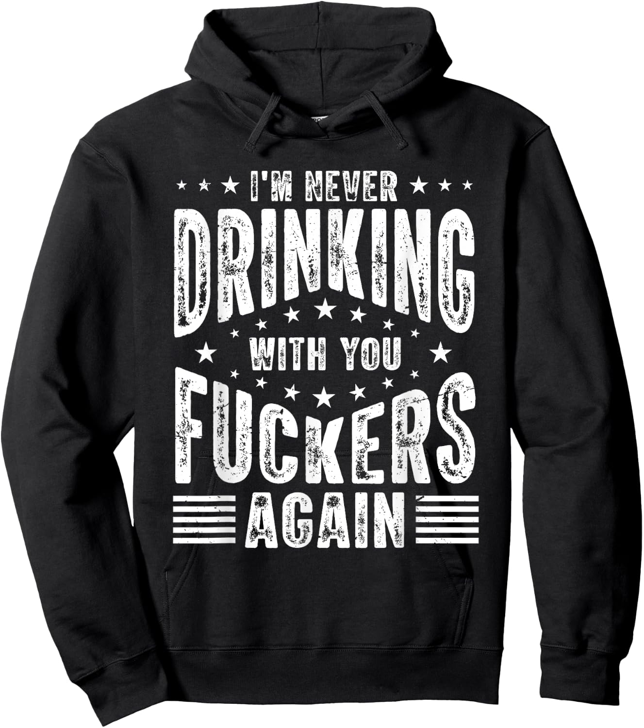 I'm Never Drinking With You Fuckers Again - Funny Drinking Hoodie - Hoodie | Black
