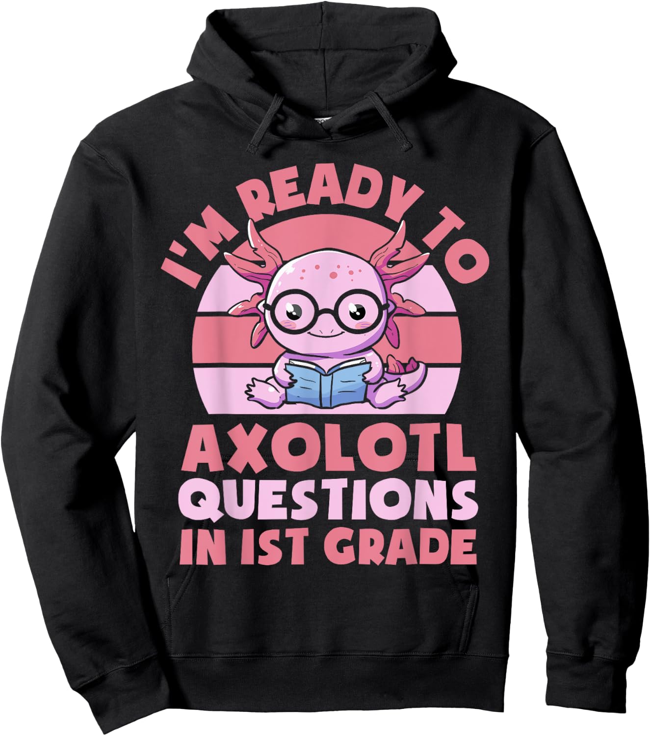 I'm Ready To Axolotl Questions In 1st Grade Back To School Hoodie - Hoodie | Black