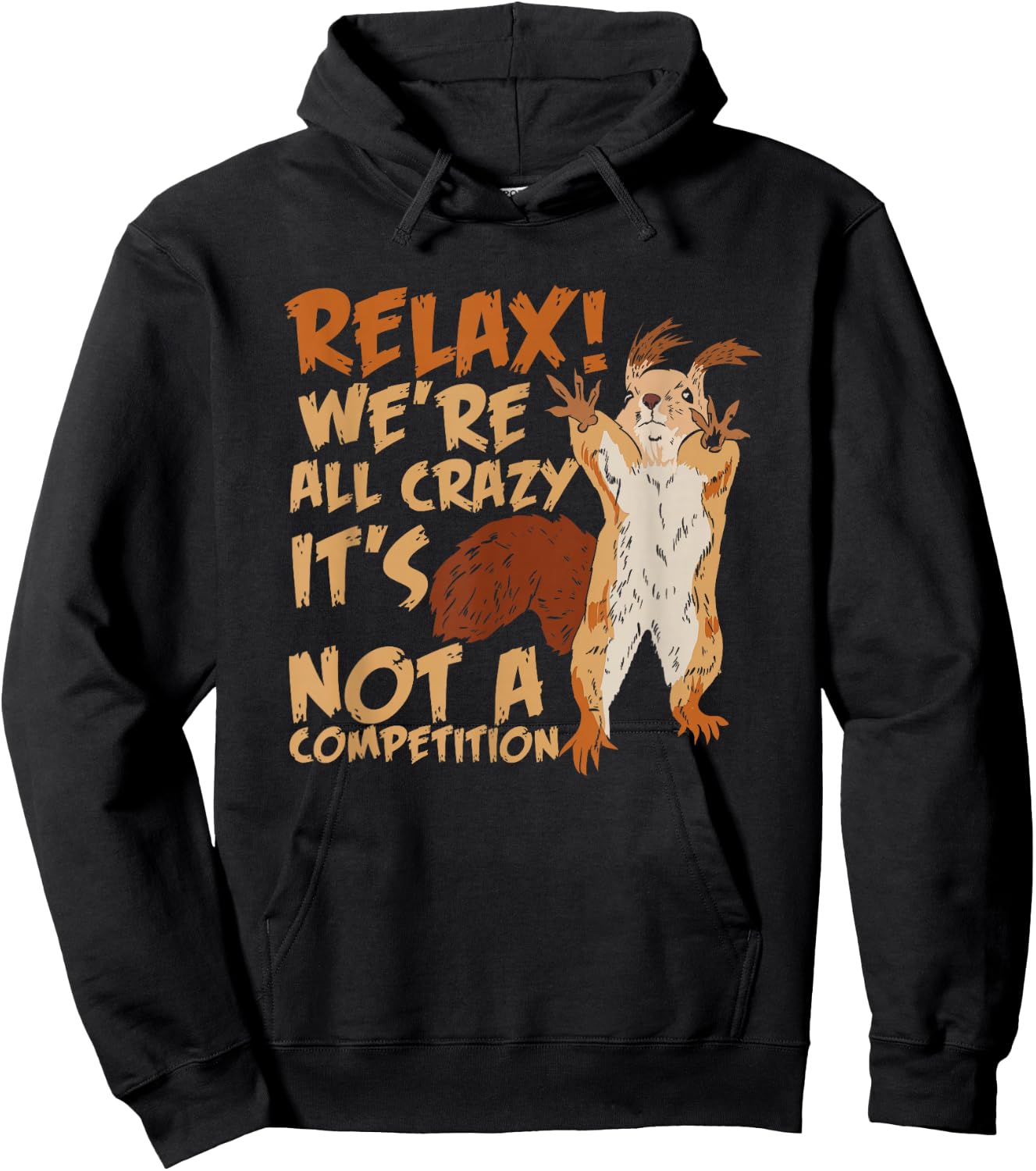 Squirrel Relax We're All Crazy It's Not A Competition Hoodie - Hoodie | Black