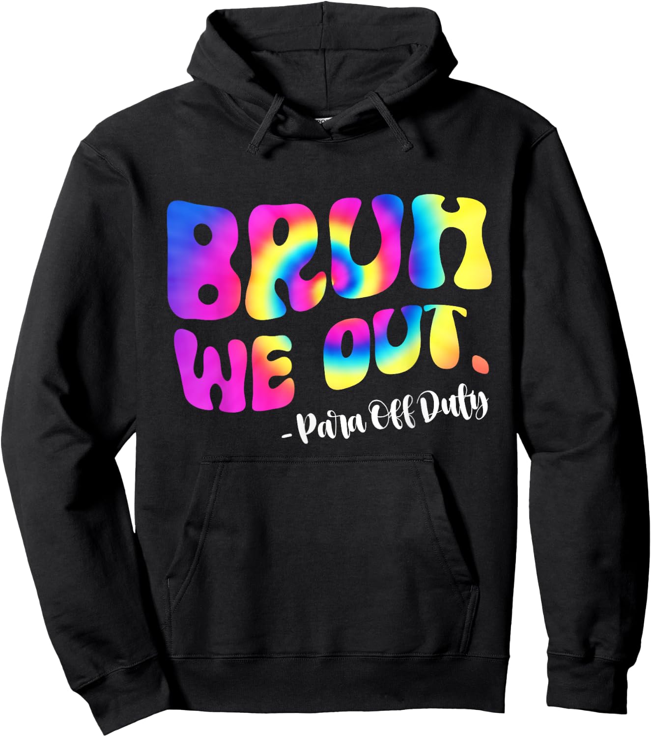 Tie Dye Bruh We Out Para Off Duty Teacher Last Day Of School Women Girls Kids Hoodie - Hoodie | Black