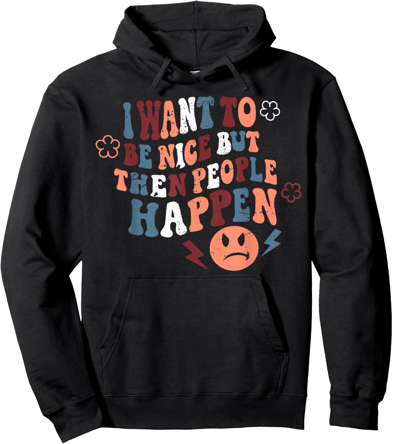 I Want To Be Nice But Then People Happen Hoodie - Hoodie | Black
