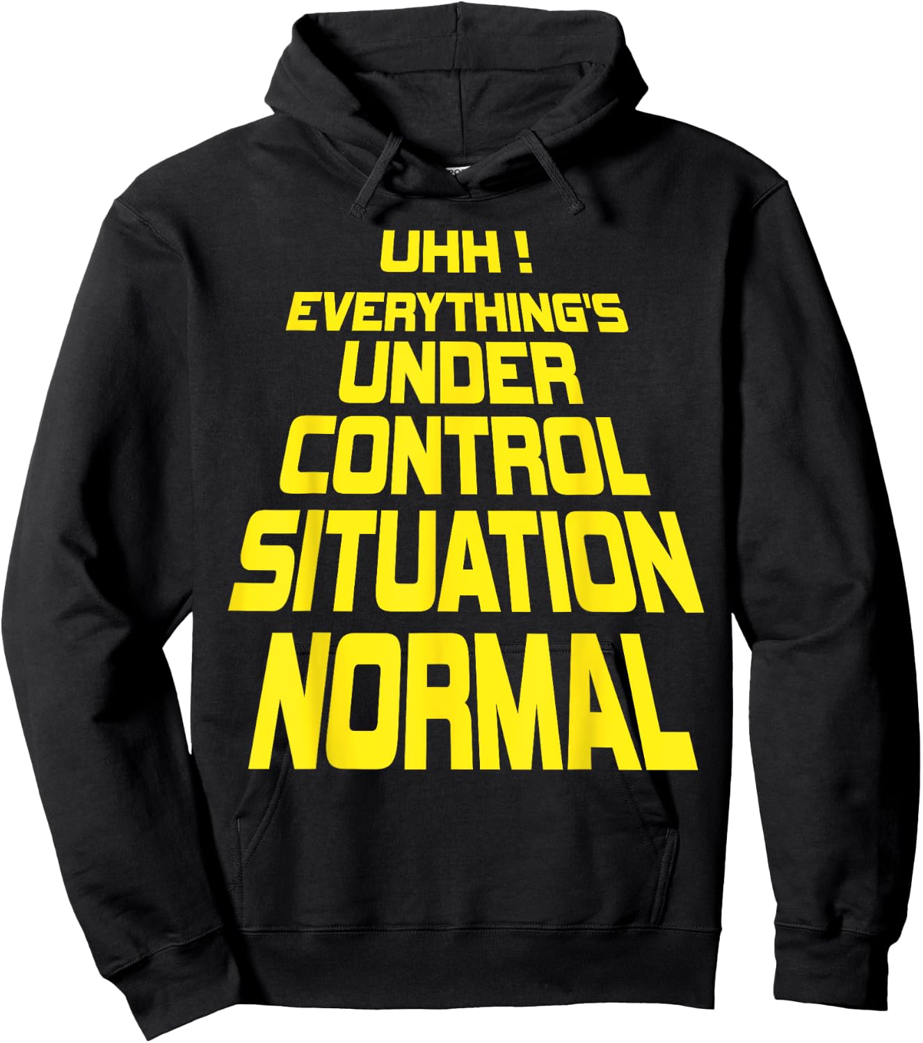 Uhh Everything's Under Control Situation Normal Funny memes Hoodie - Hoodie | Black