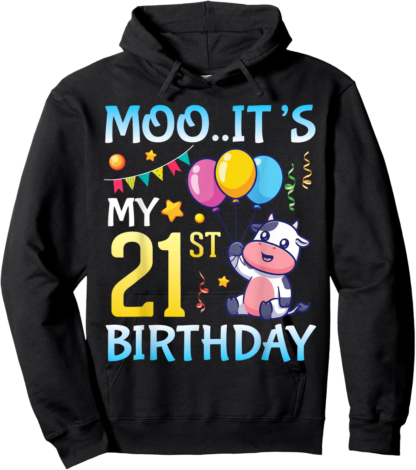 Cow with Balloons MOO It's My 21st Birthday Happy 21 Years Hoodie - Hoodie | Black