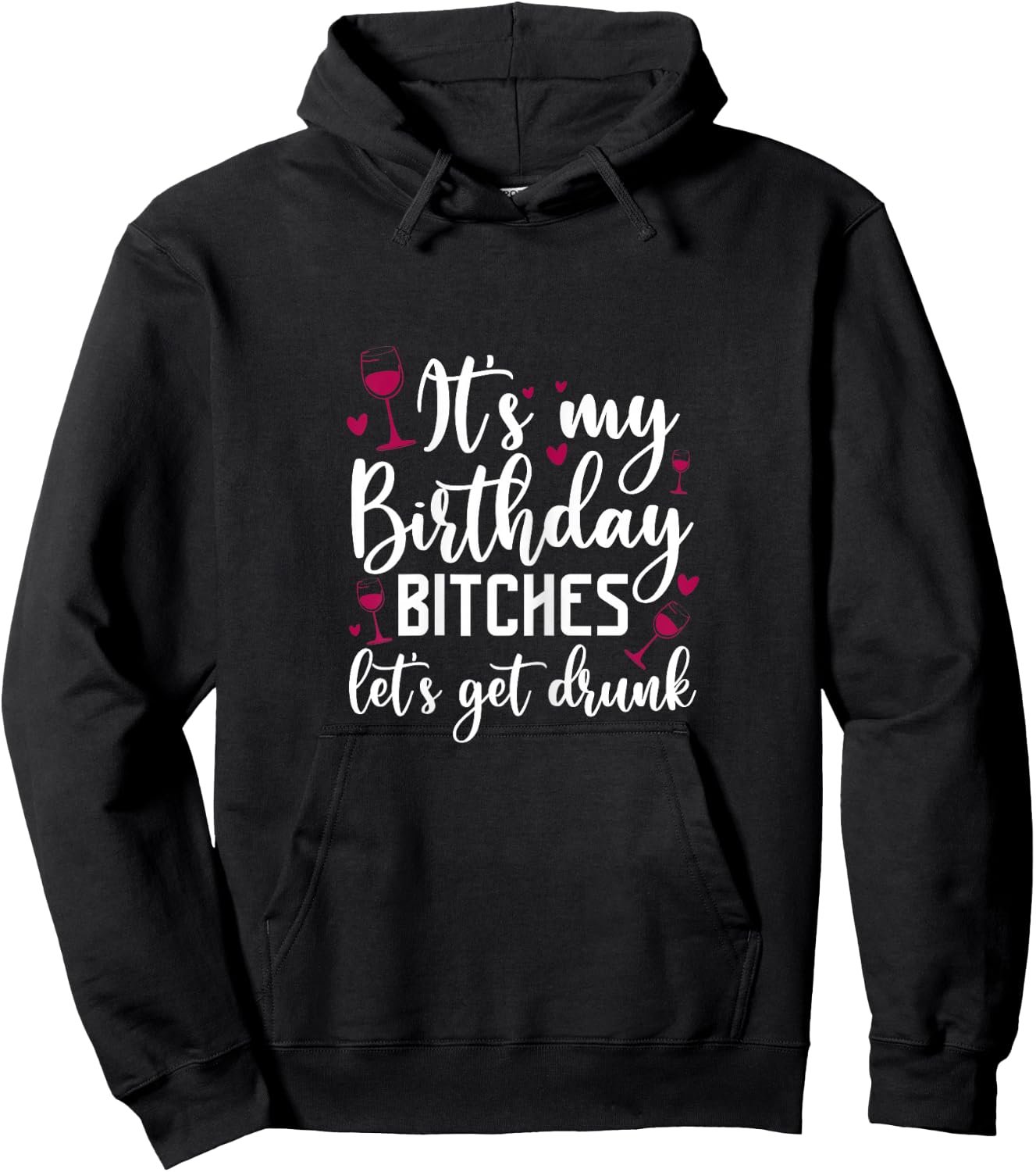 It's My Birthday Bitches Let's Get Drunk Wine Drinking Party Hoodie - Hoodie | Black