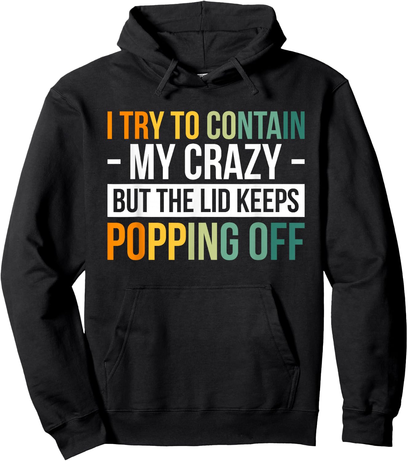 I Try To Contain My Crazy But The Lid Keeps Popping Off Hoodie - Hoodie | Black