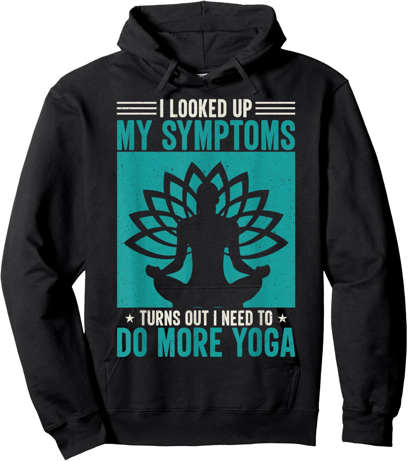 I Looked Up My Symptoms Turns Out I Need To Do More Yoga Hoodie - Hoodie | Black