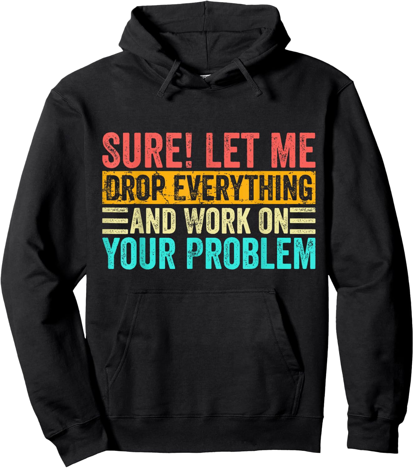 Sure Let Me Drop Everything And Work On Your Problem Vintage Hoodie - Hoodie | Black