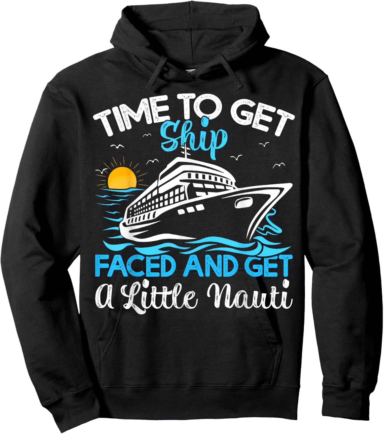 Time To Get Ship Faced And Get A Little Nauti Cruise Hoodie - Hoodie | Black