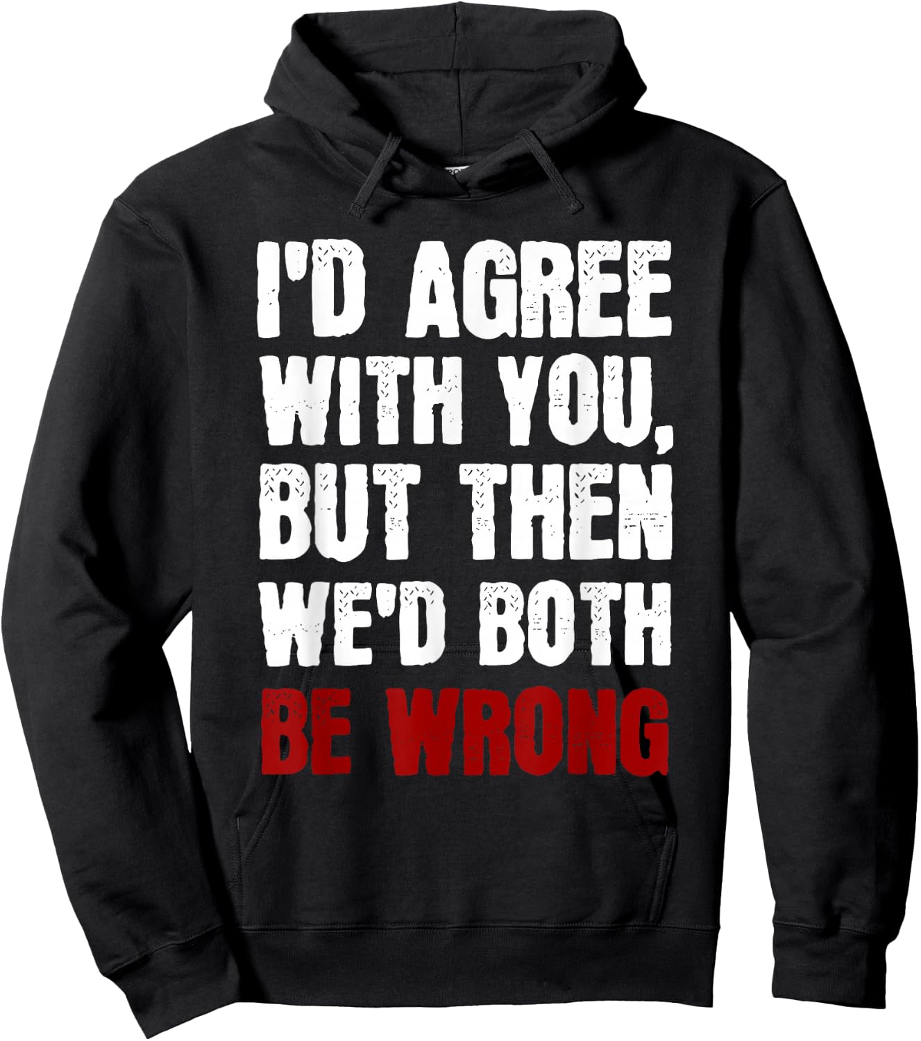 Funny Humor Sarcastic Introvert Quote I'd Agree With You Hoodie - Hoodie | Black