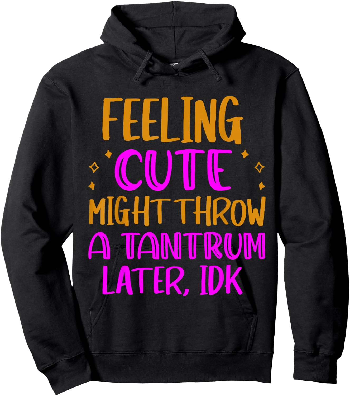 Feeling Cute, Might Throw A Tantrum Later, Idk Hoodie - Hoodie | Black