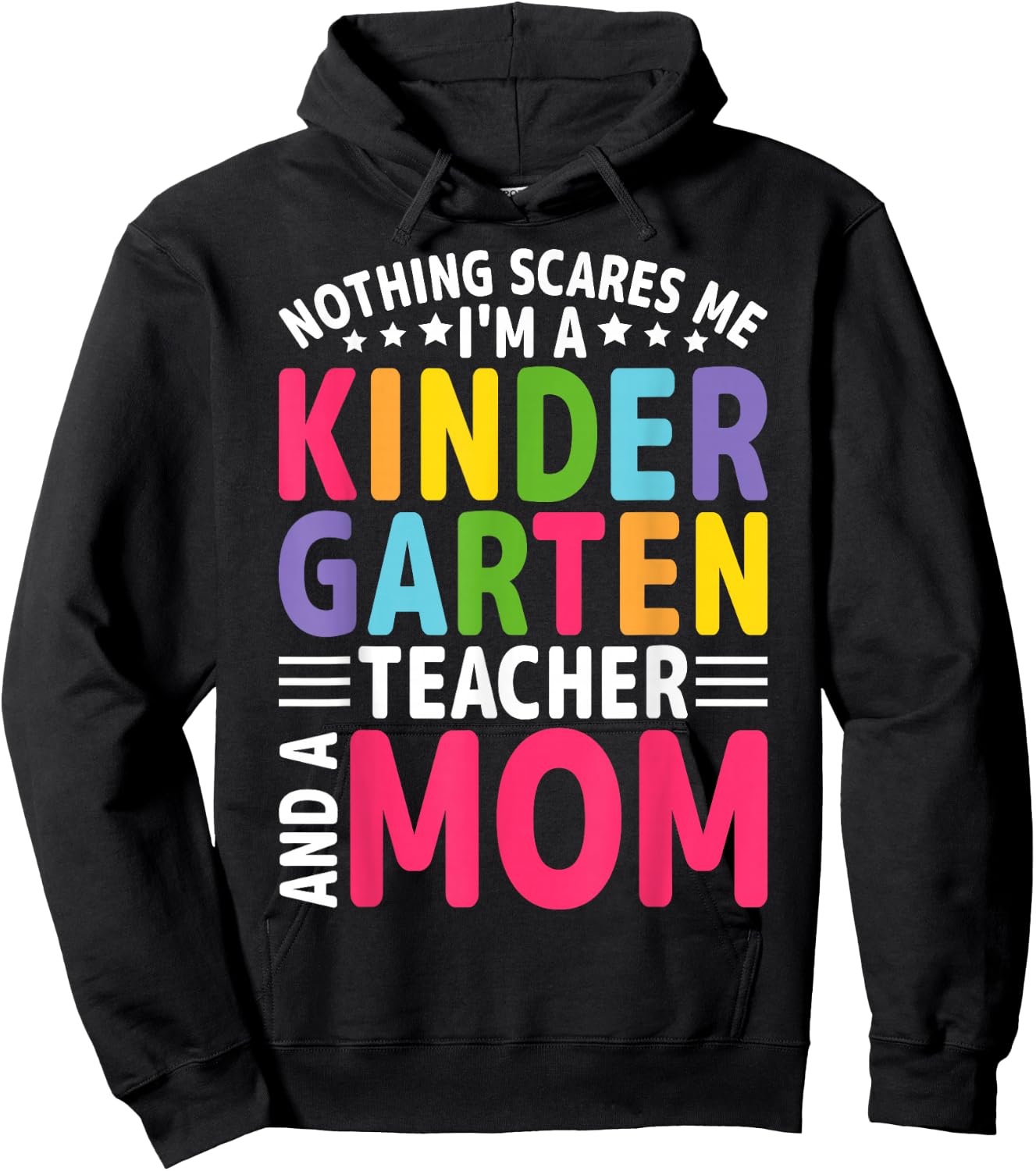 Nothing Scares Me I'm a Kindergarten Teacher and a Mom Hoodie - Hoodie | Black