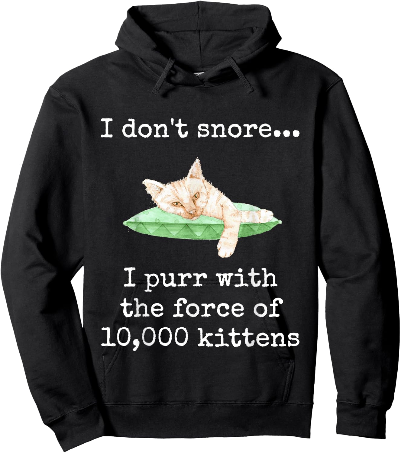 I Don't Snore... I Purr With The Force of 10,000 Kittens Hoodie - Hoodie | Black