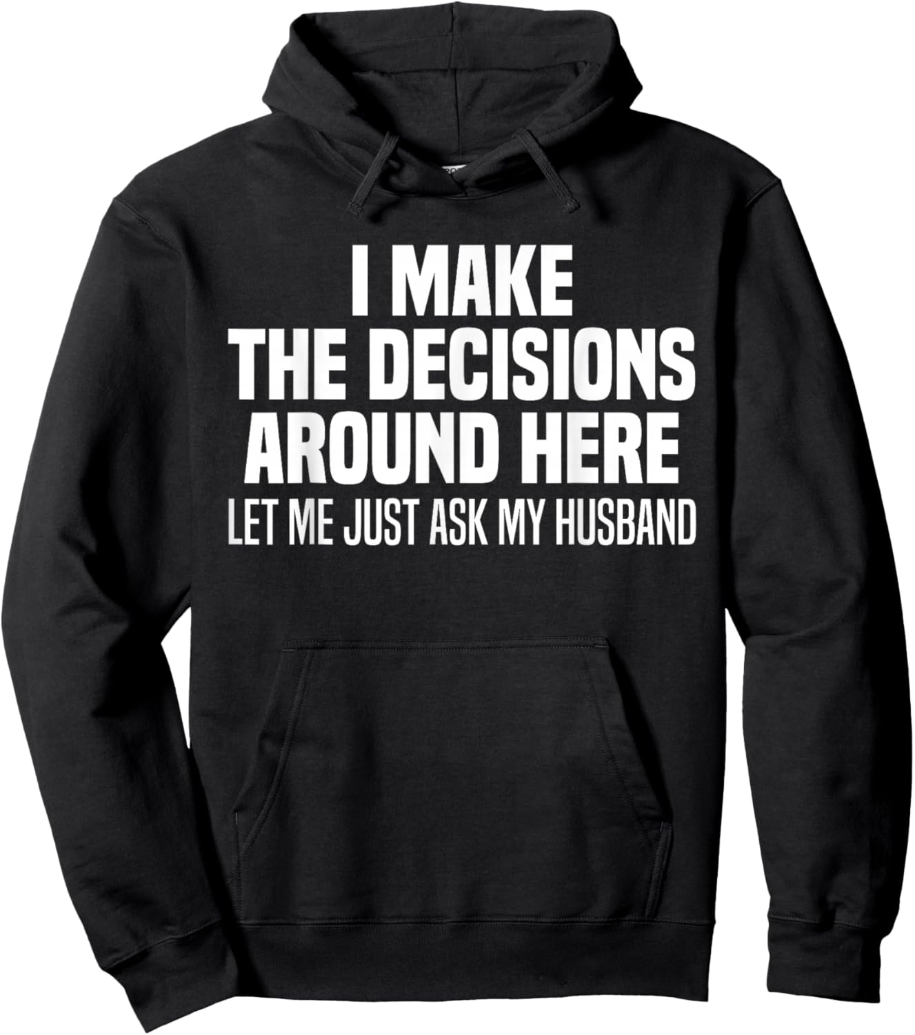 I Make The Decisions Around Here Let Me Just Ask My Husband Hoodie - Hoodie | Black