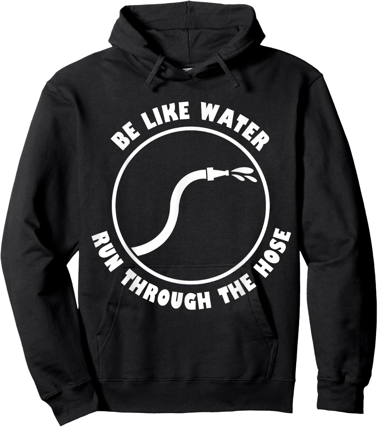Be Like Water Run Through The Hose Hoodie - Hoodie | Black