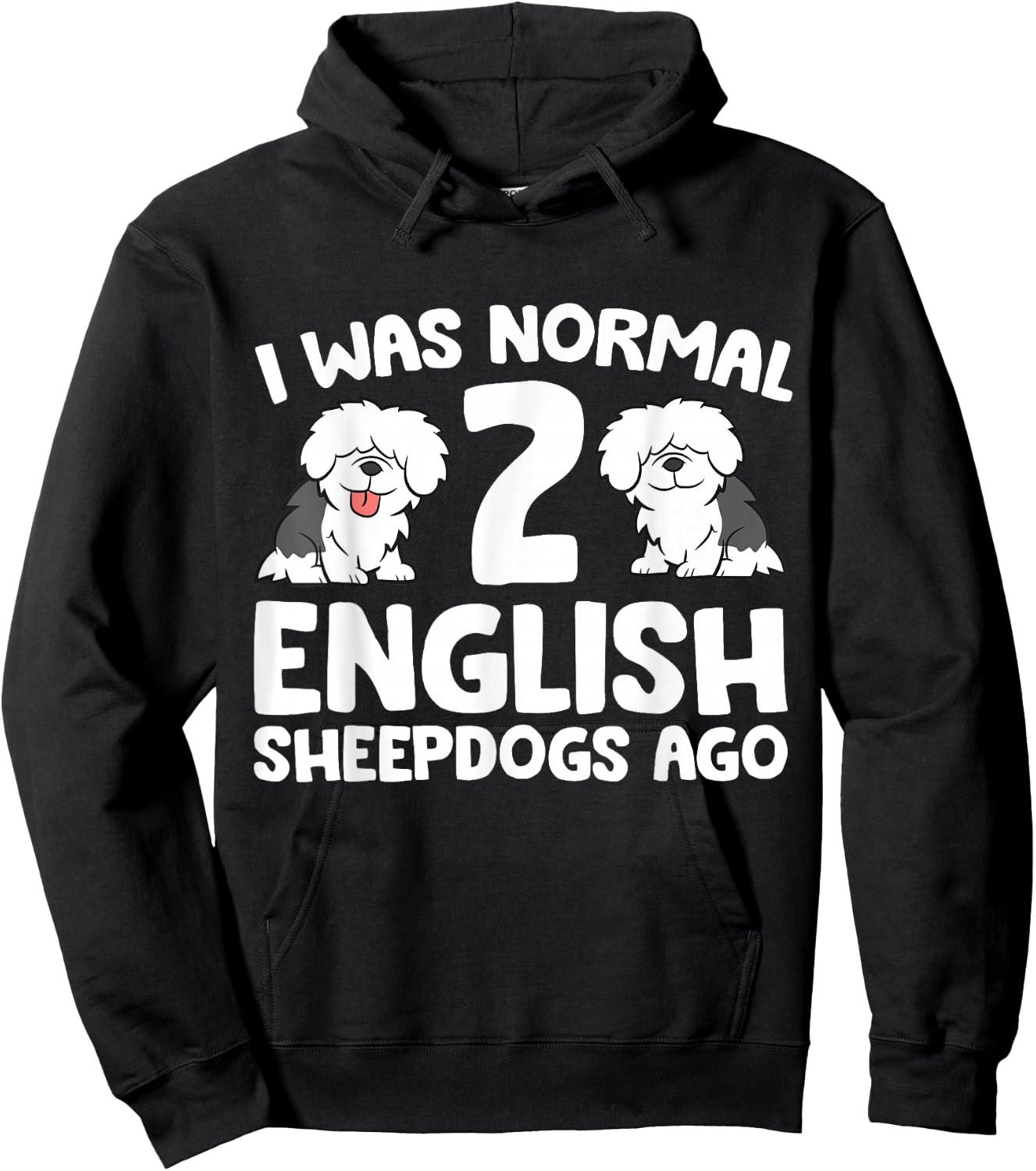 I Was Normal 2 English Sheepdogs Ago Hoodie - Hoodie | Black