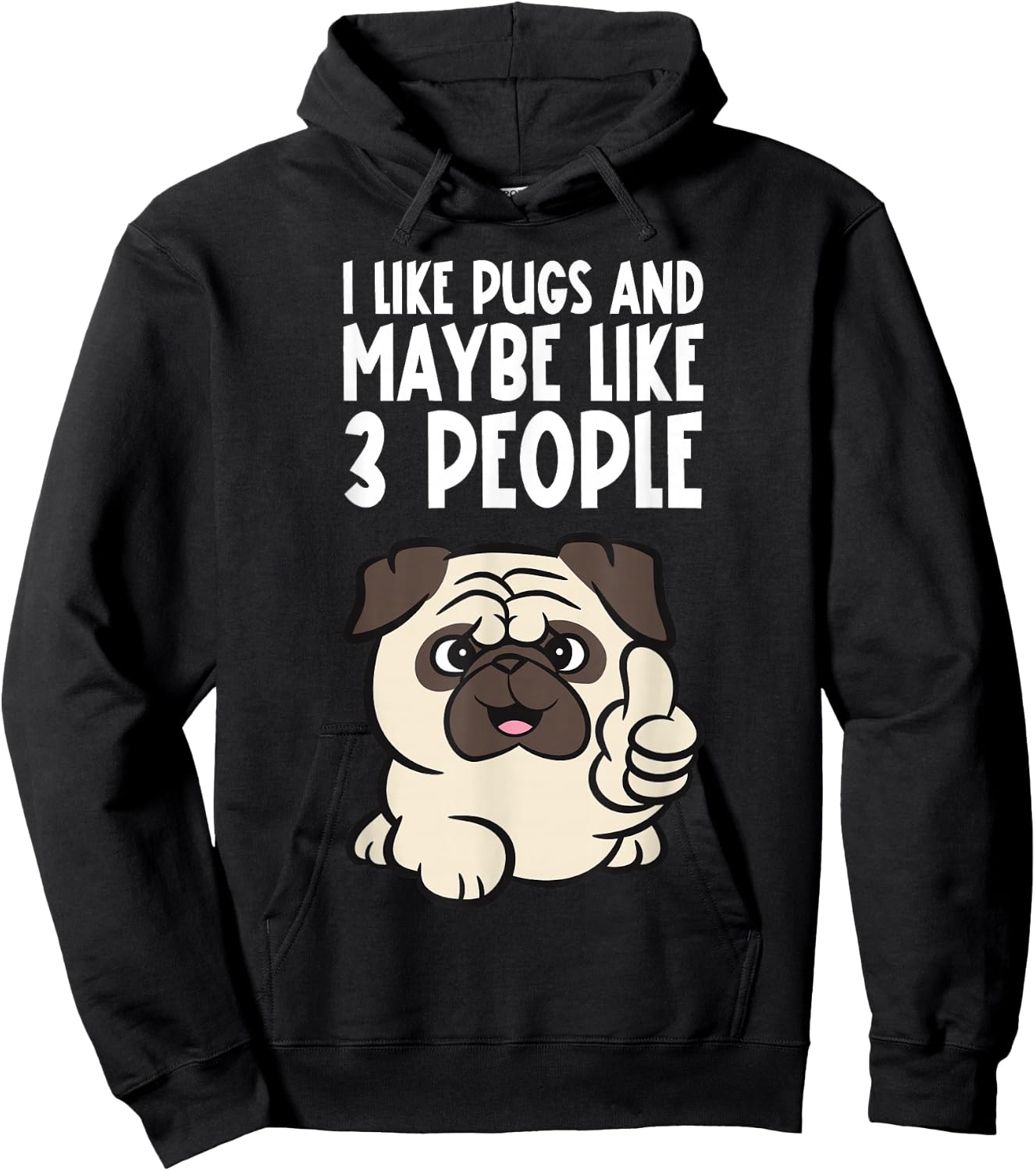 I Like Pugs And Maybe Like 3 People Funny Pug Dog Hoodie - Hoodie | Black