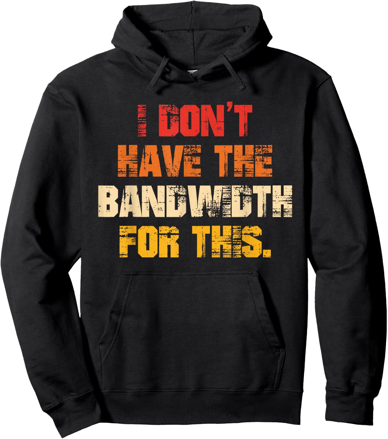 I Don't Have The Bandwidth, for This Hoodie - Hoodie | Black