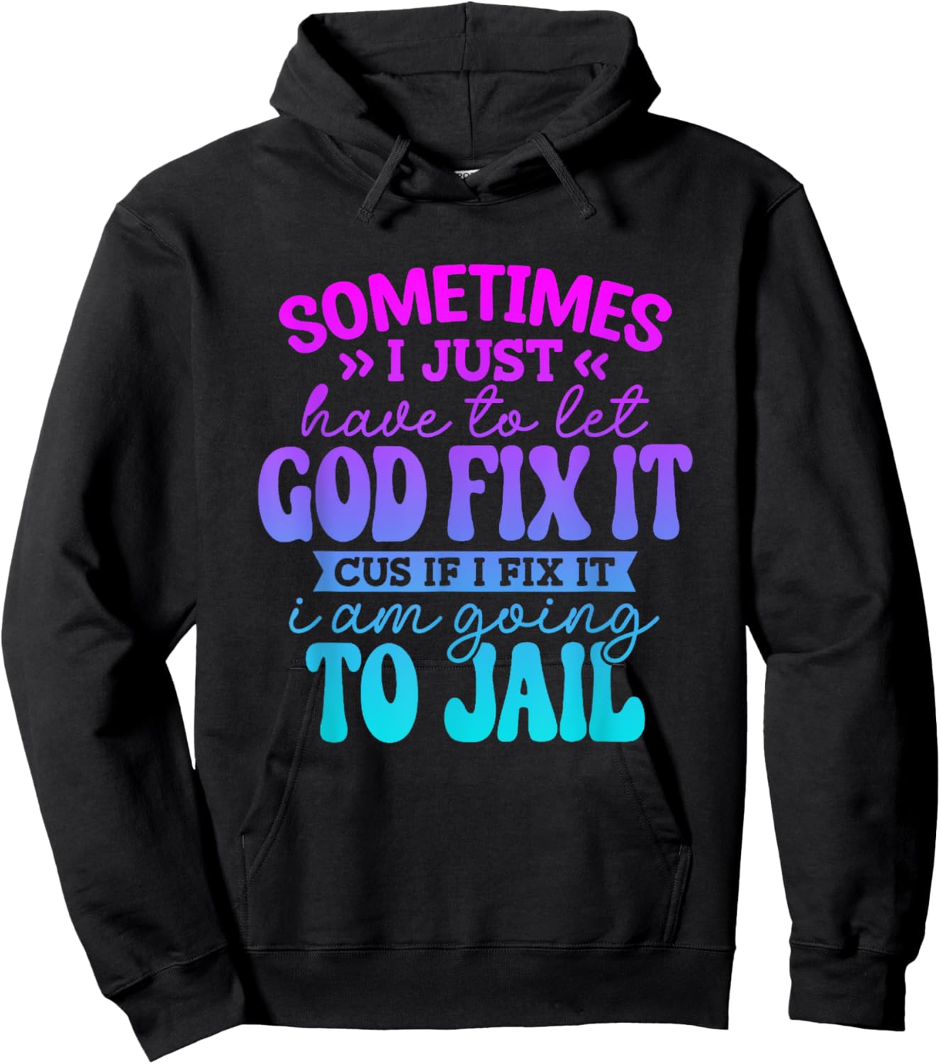 Sometimes I Just Have To Let God Fix It Funny Saying Hoodie - Hoodie | Black