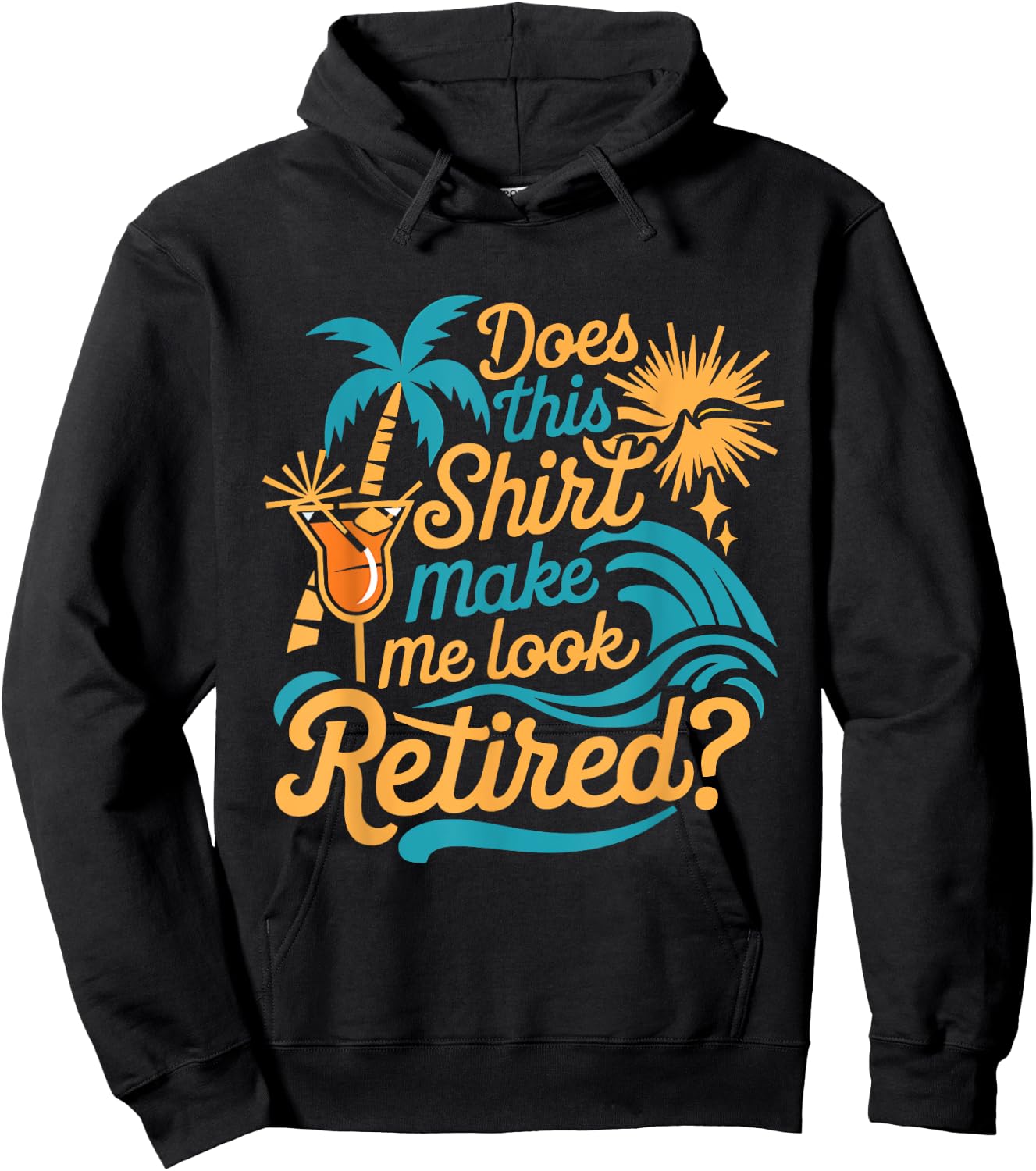Does This Shirt Make Me Look Retired Funny Retirement Hoodie - Hoodie | Black
