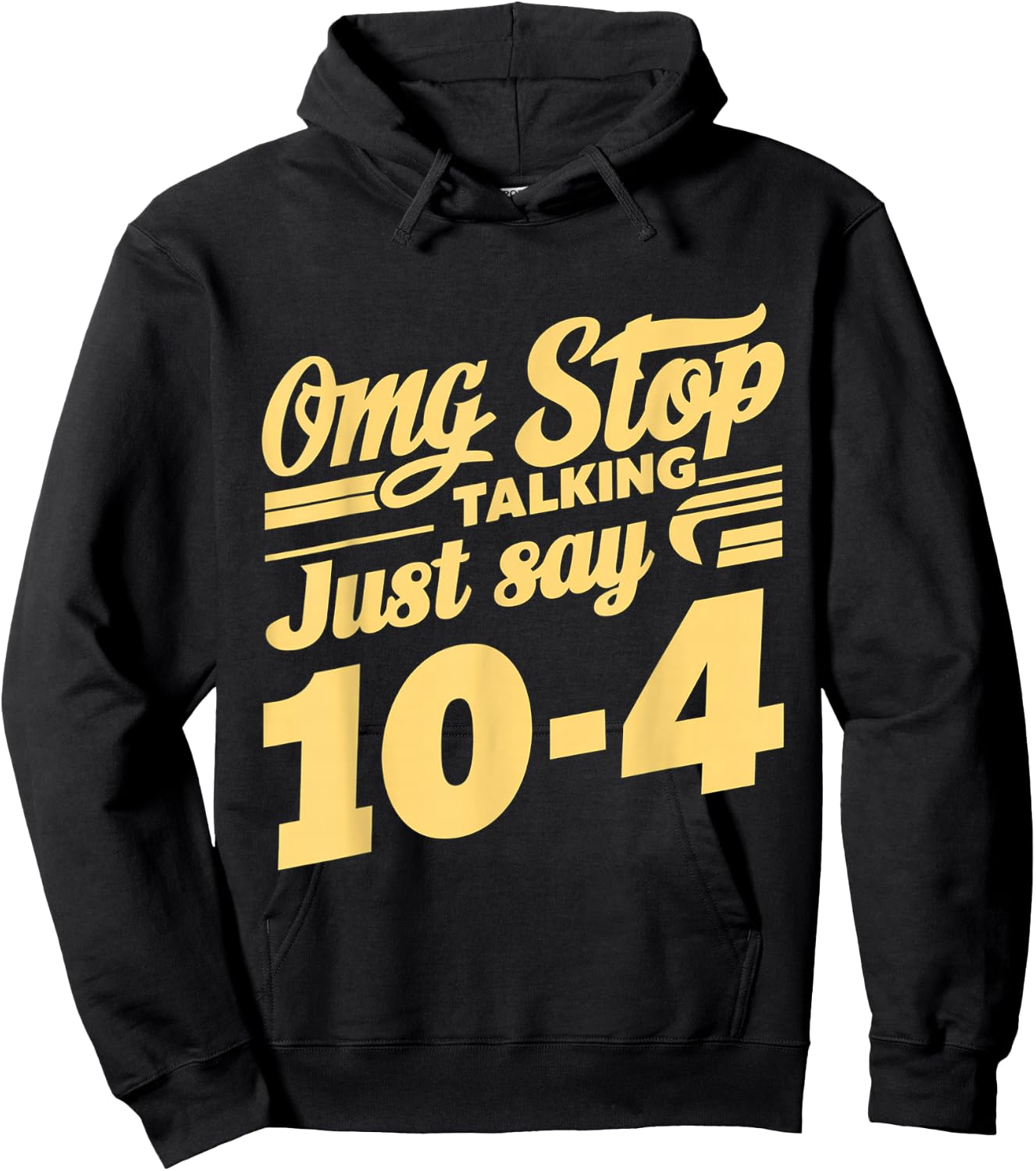 Omg Stop Talking, Just Say 10-4 Hoodie - Hoodie | Black