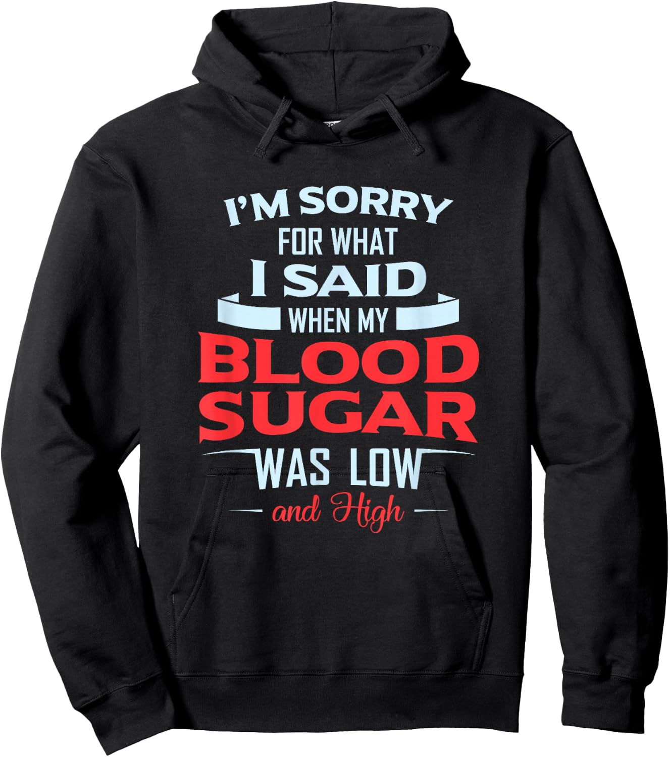 Diabetic Type 1 2 I'm Sorry What I Said My Blood Sugar Low Hoodie - Hoodie | Black