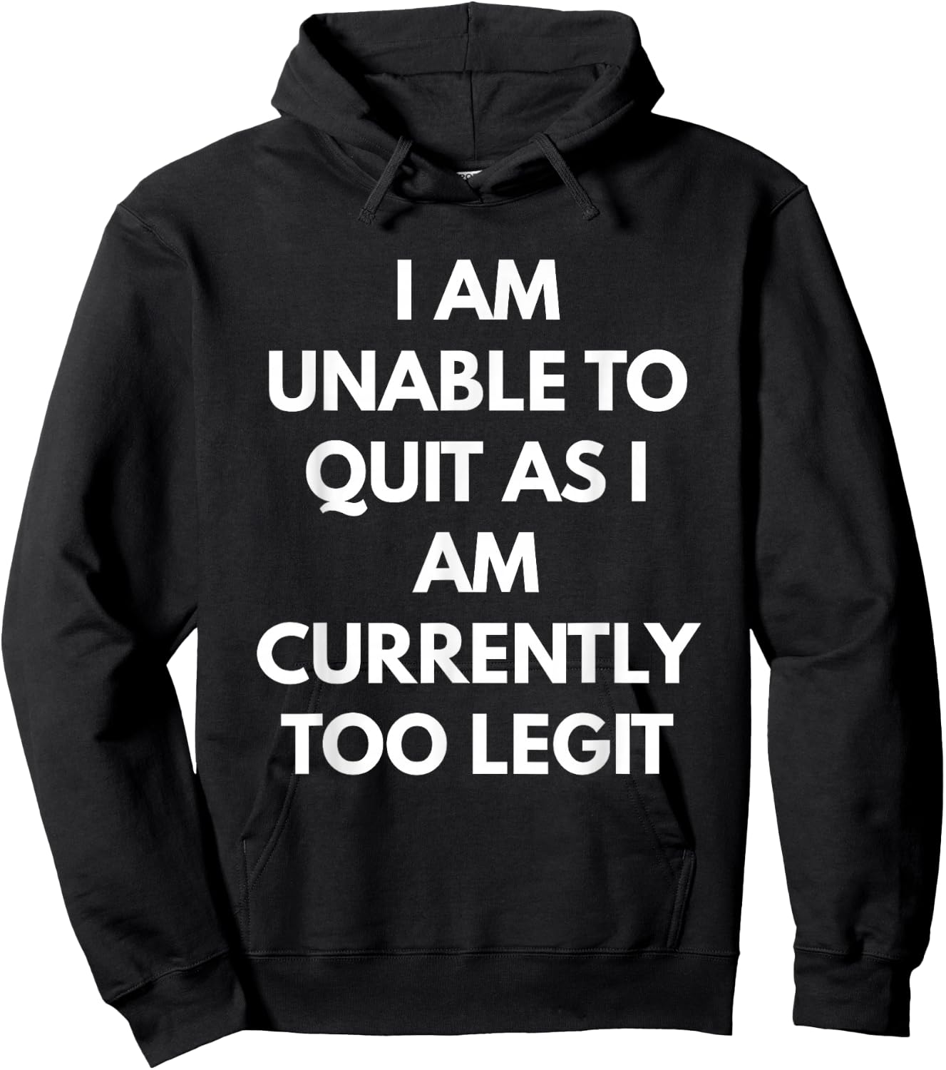 I Am Unable To Quit As I Am Currently Too Legit Hoodie - Hoodie | Black