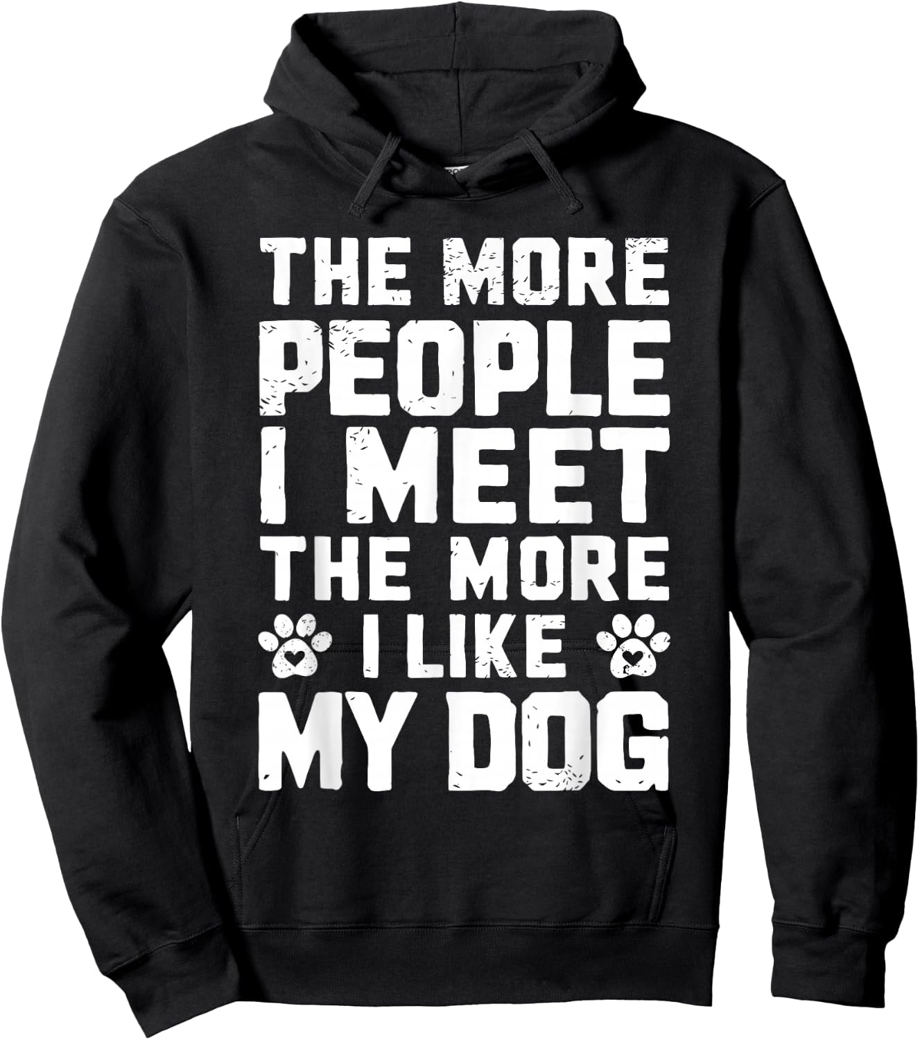 The More People I Meet The More I Like My Dog Funny Dog Mom Men Women Hoodie - Hoodie | Black
