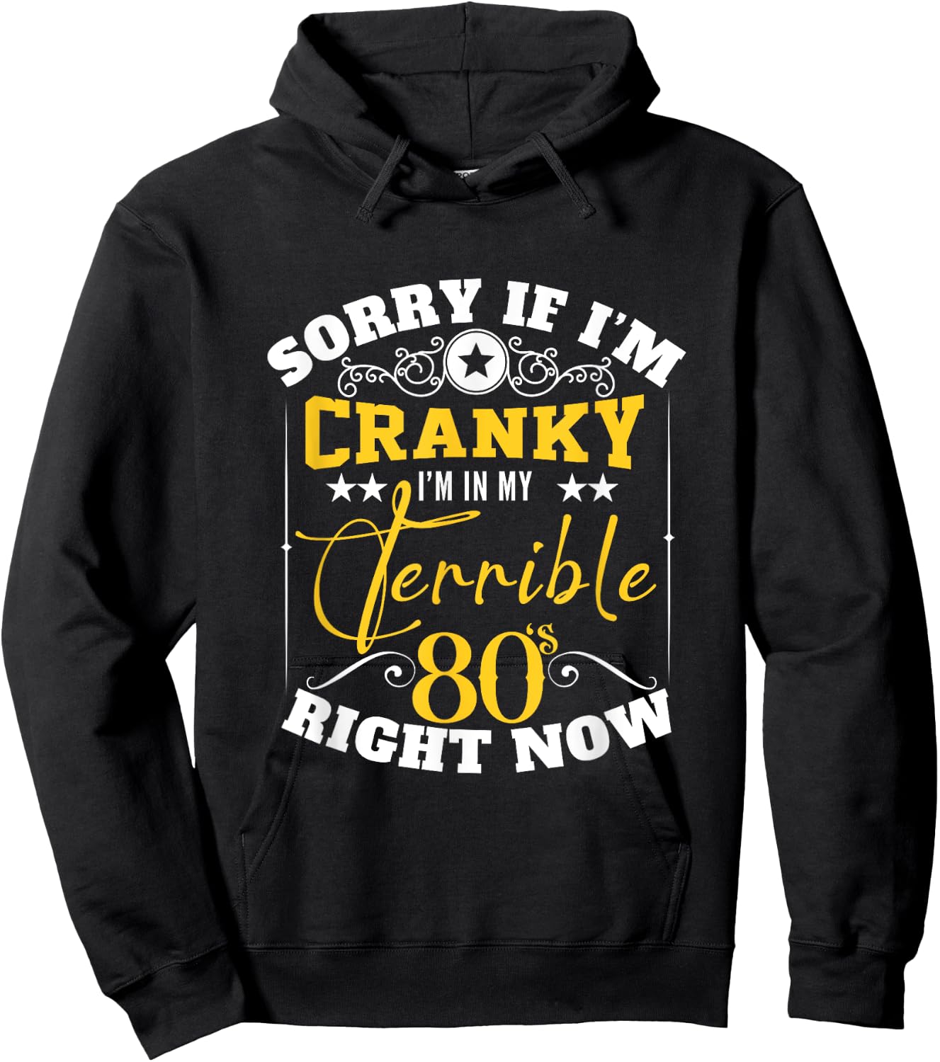 Sorry If I Am Cranky I'm In My Terrible 80's Right Now Funny Hoodie - Hoodie | Black