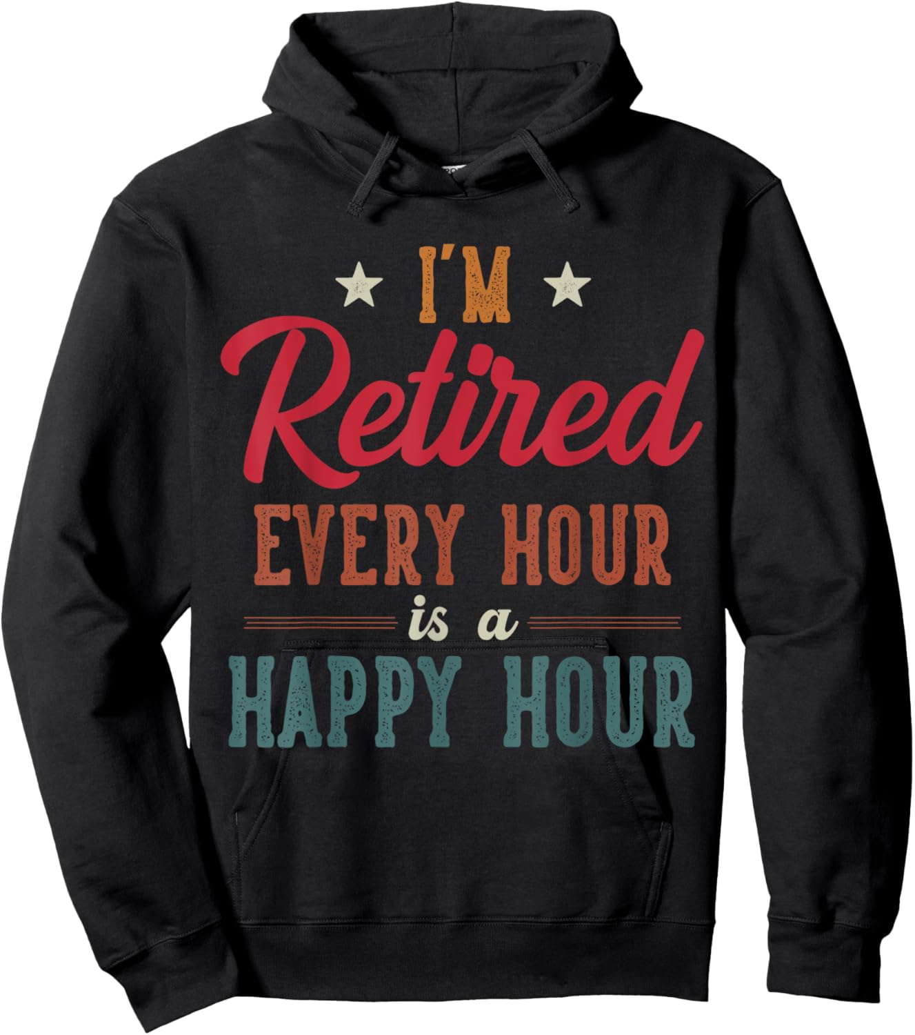 Funny I'm Retired Every Hour is a Happy Hour Retirement Hoodie - Hoodie | Black