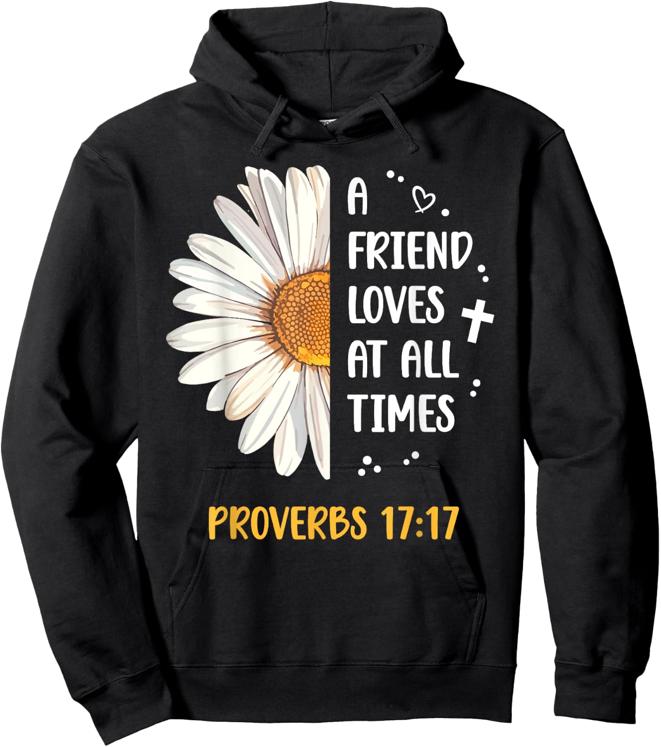Daisy Proverbs 17:17 A Friend Loves At All Times Bible Verse Hoodie - Hoodie | Black